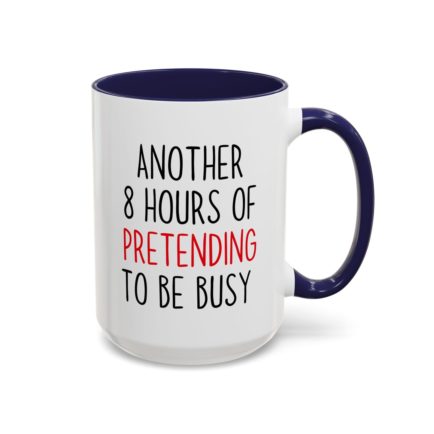 Another 8 Hours Of Pretending To Be Busy Mug – Funny Office Coffee Mug | Sarcastic Coworker Gift
