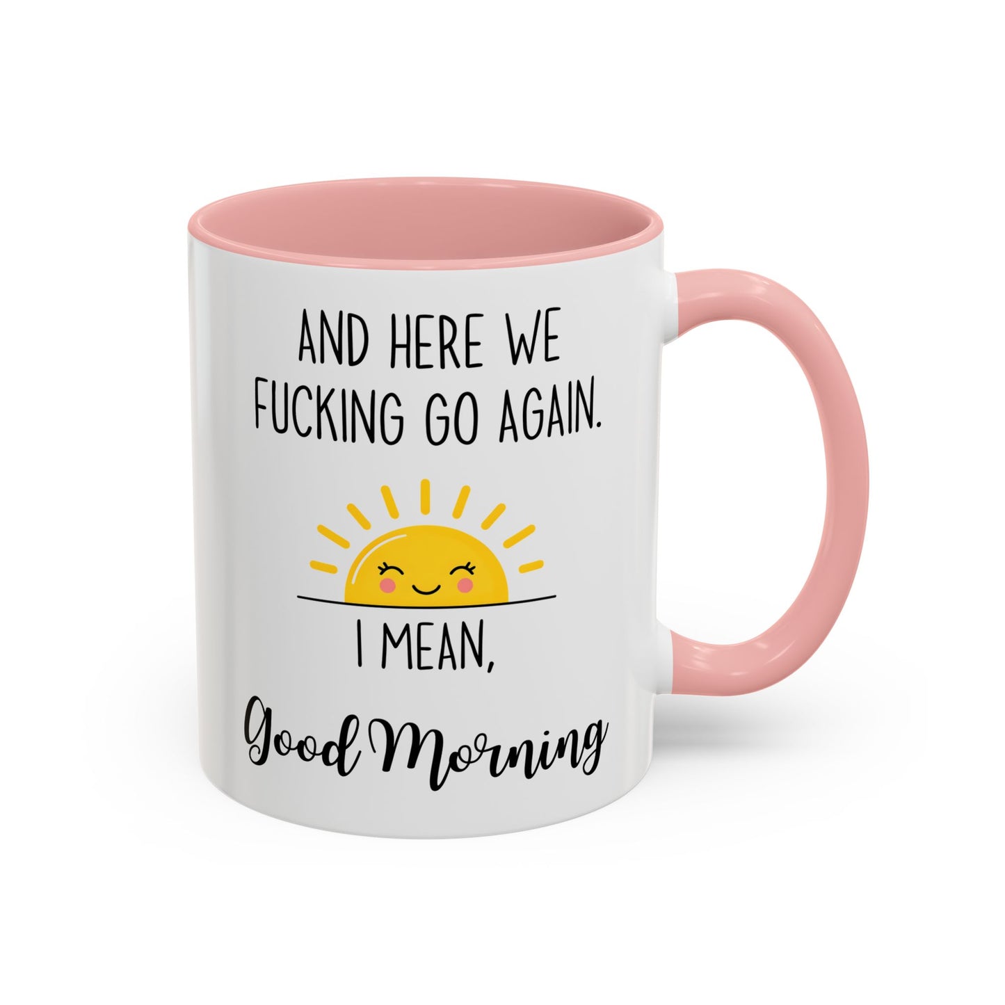 Funny Morning Mug – “And Here We Go Again... I Mean, Good Morning” | Sarcastic Coffee Cup, Adult Humor Gift, Office Mug
