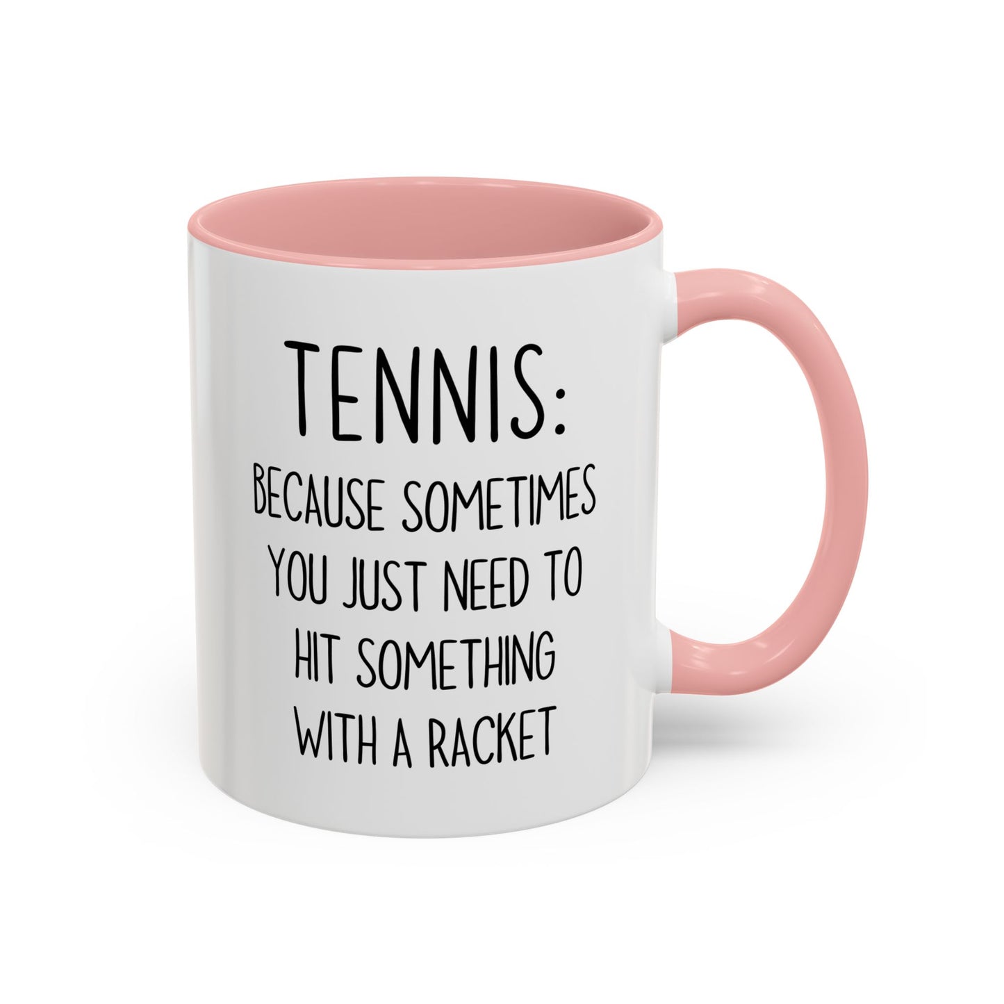 Funny Tennis Mug – “Sometimes You Just Need to Hit Something With a Racket” – Custom Made Tennis Gift for Players & Coaches