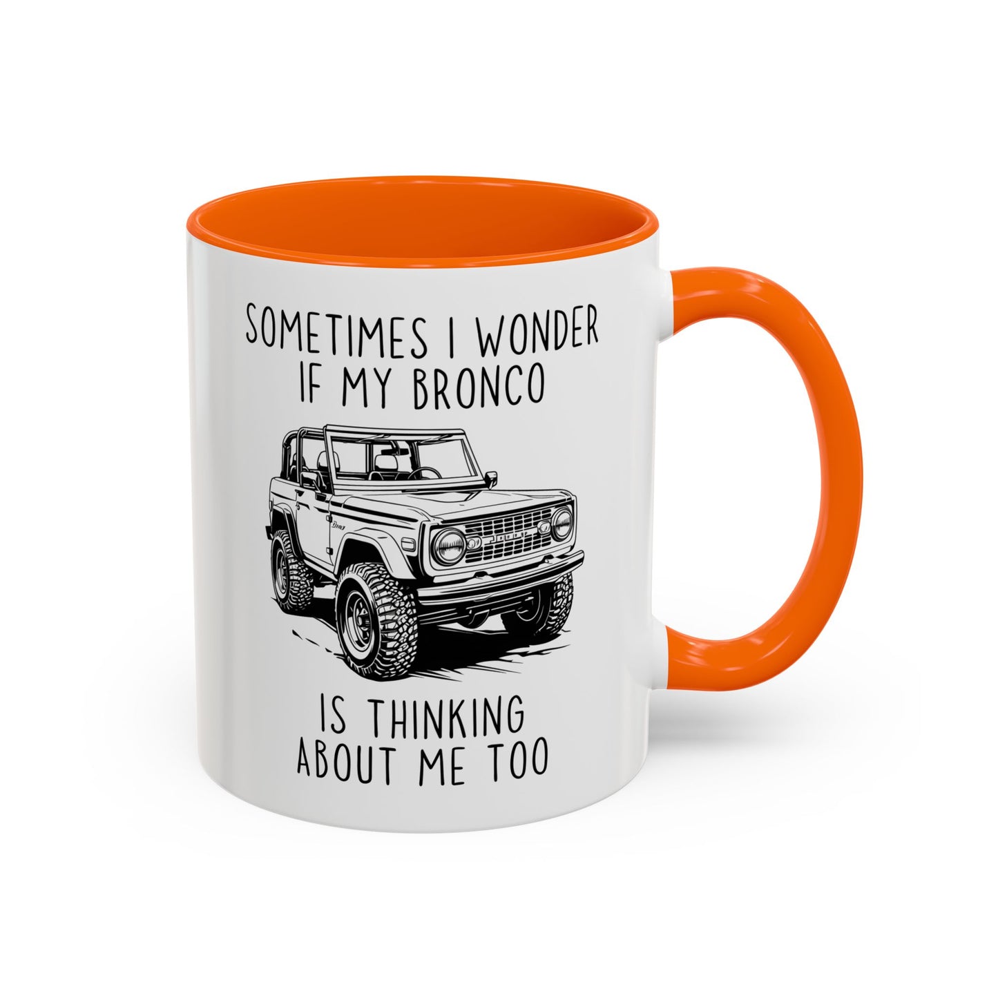 Sometimes I Wonder If My Bronco Is Thinking About Me Too Mug | Funny Off-Road Coffee Cup | Custom Made Gift for Bronco & Truck Lovers