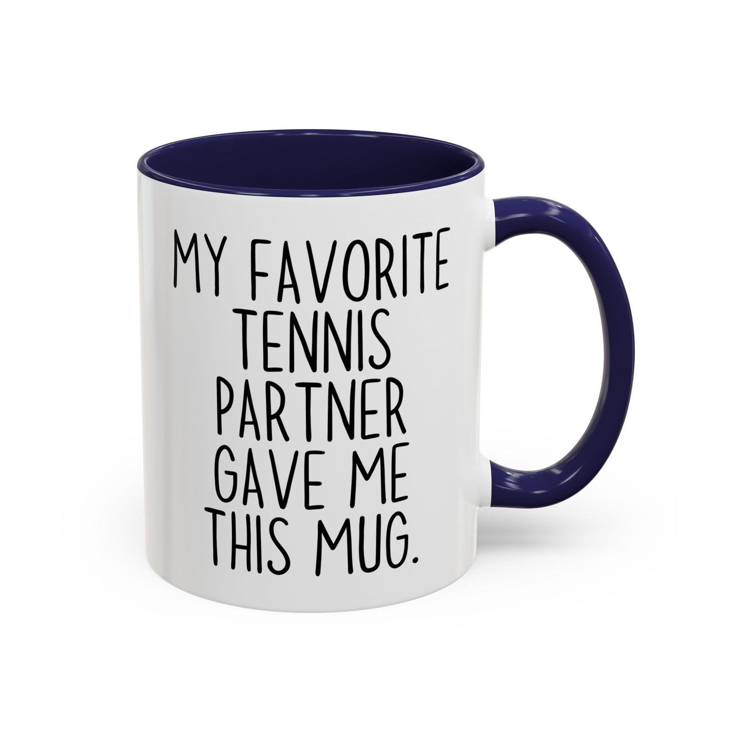 Funny Tennis Partner Mug – “My Favorite Tennis Partner Gave Me This Mug” – Custom Made Tennis Gift – Cute Partner Appreciation Mug
