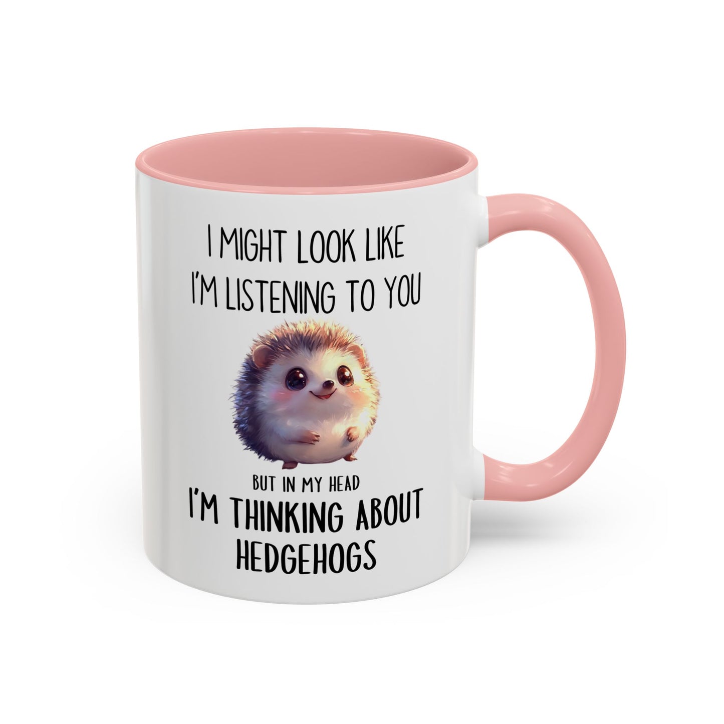 I Might Look Like I’m Listening to You But I’m Thinking About Hedgehogs Mug – Cute Funny Animal Lover Gift | Custom Made Coffee Cup
