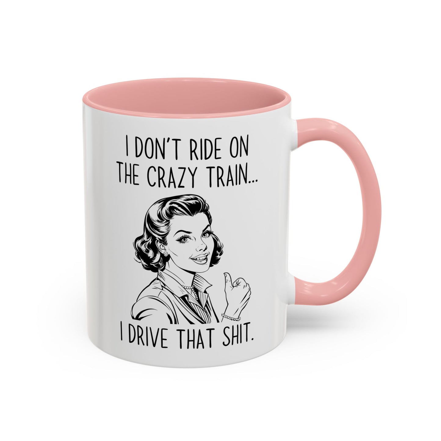 I Don’t Ride the Crazy Train, I Drive It Mug | Funny Coffee Cup | Custom Made Sassy Gift