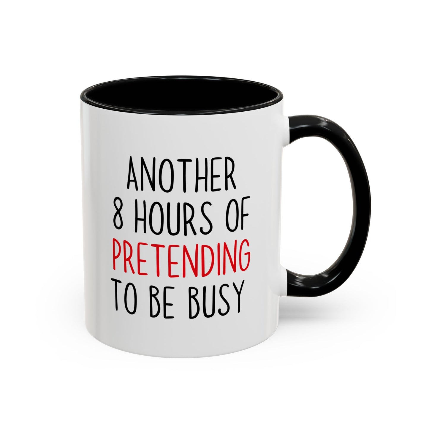 Another 8 Hours Of Pretending To Be Busy Mug – Funny Office Coffee Mug | Sarcastic Coworker Gift