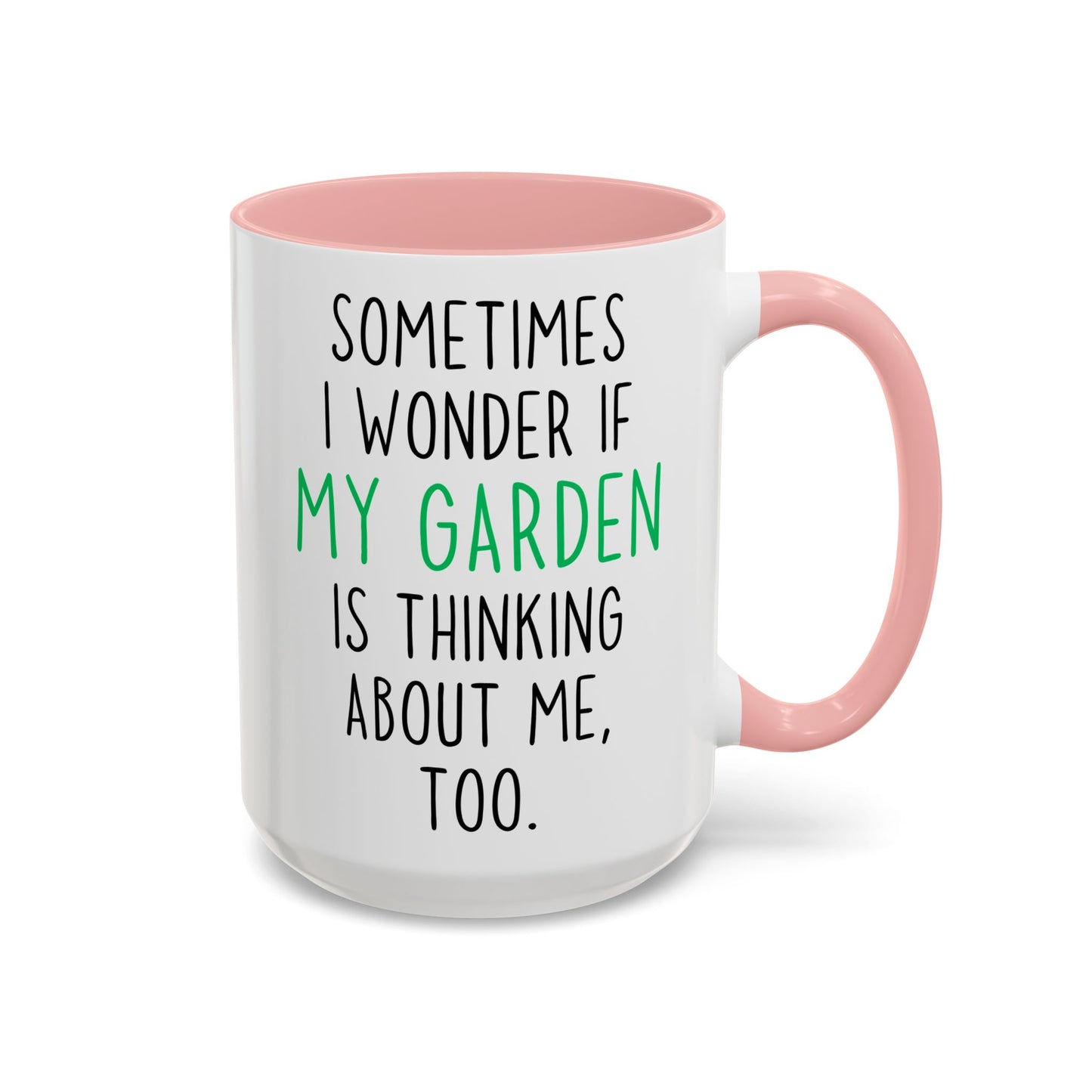 Funny Garden Mug | Sometimes I Wonder If My Garden Is Thinking About Me Too Custom Made Coffee Cup