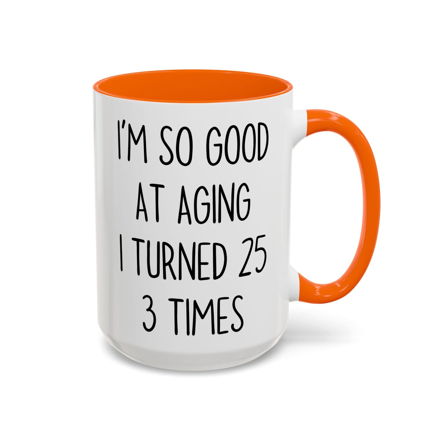 I’m So Good at Aging I Turned 25 Three Times Mug | Funny Birthday Gift | Custom Made Coffee Cup
