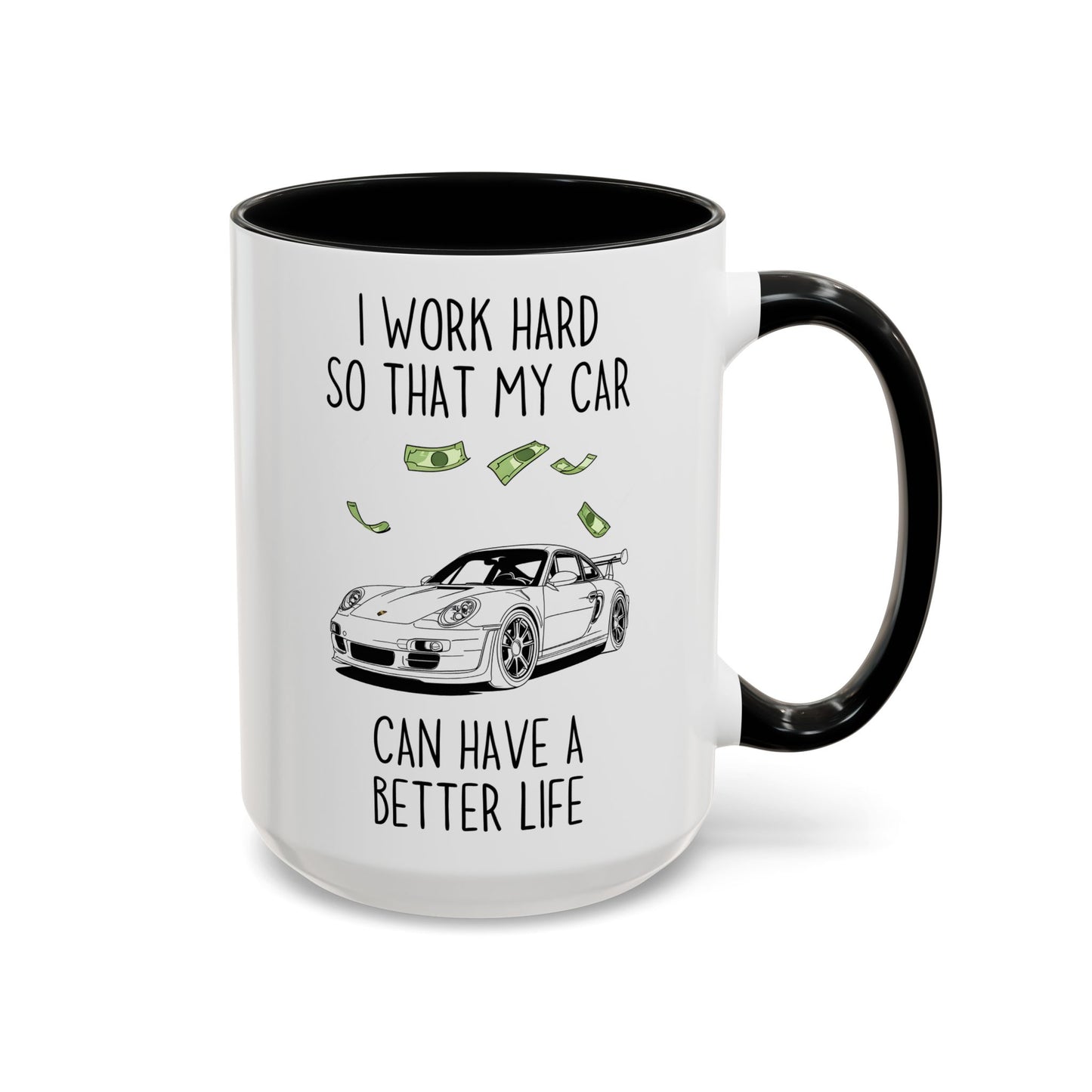 I Work Hard So That My Car Can Have a Better Life Mug | Funny Car Lover Gift | Custom Made Auto Enthusiast Coffee Cup