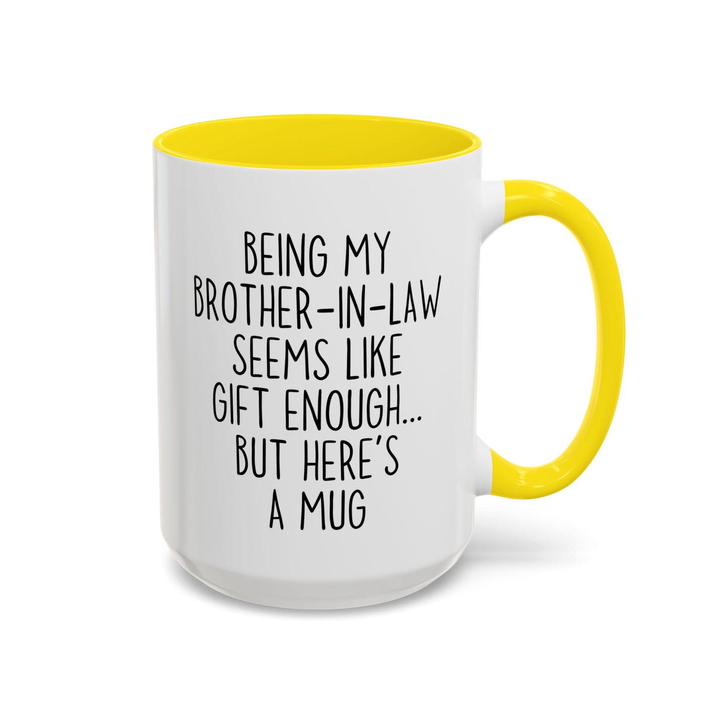 Being My Brother-In-Law Seems Like Gift Enough Mug | Funny Brother-In-Law Gift | Custom Made Coffee Cup