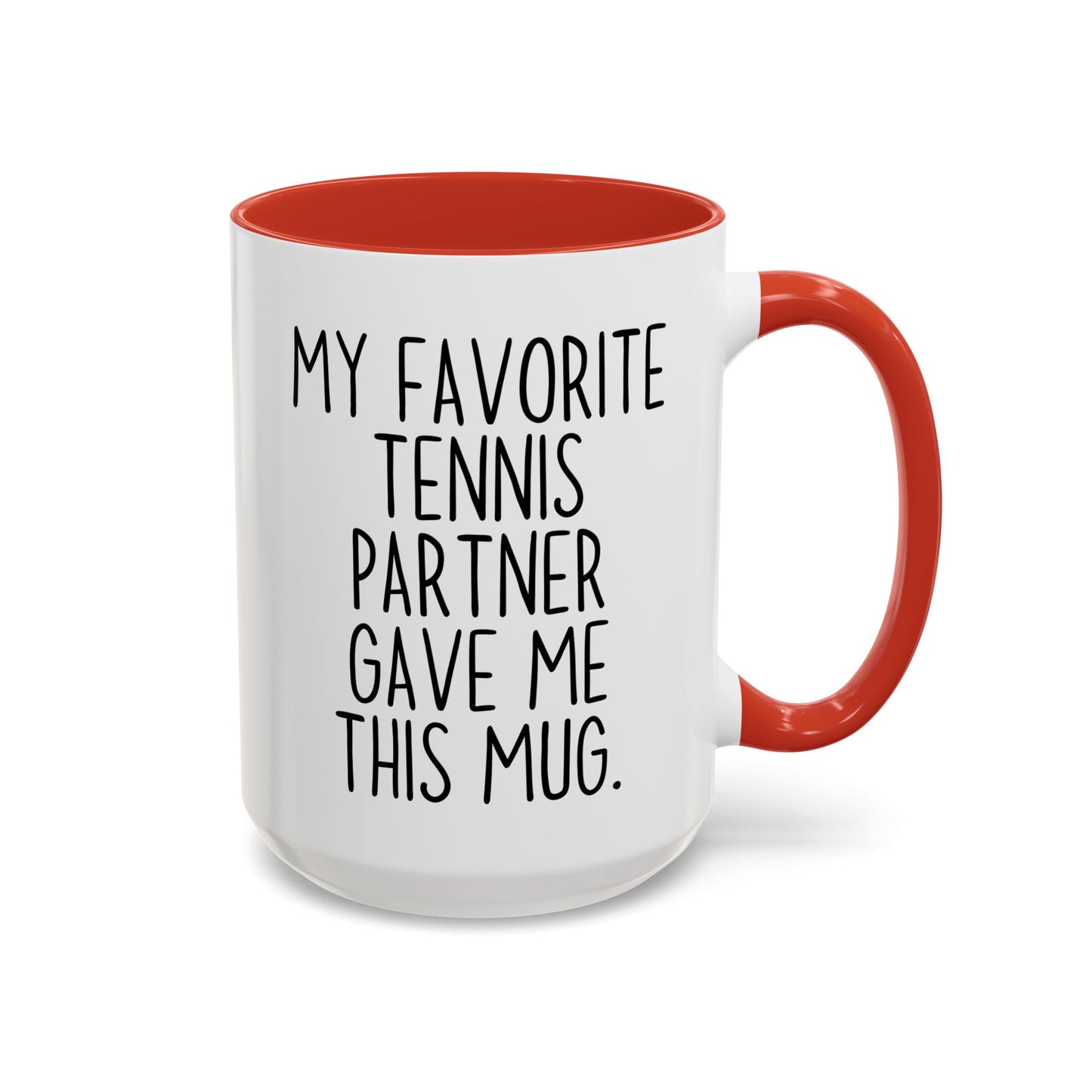 Funny Tennis Partner Mug – “My Favorite Tennis Partner Gave Me This Mug” – Custom Made Tennis Gift – Cute Partner Appreciation Mug