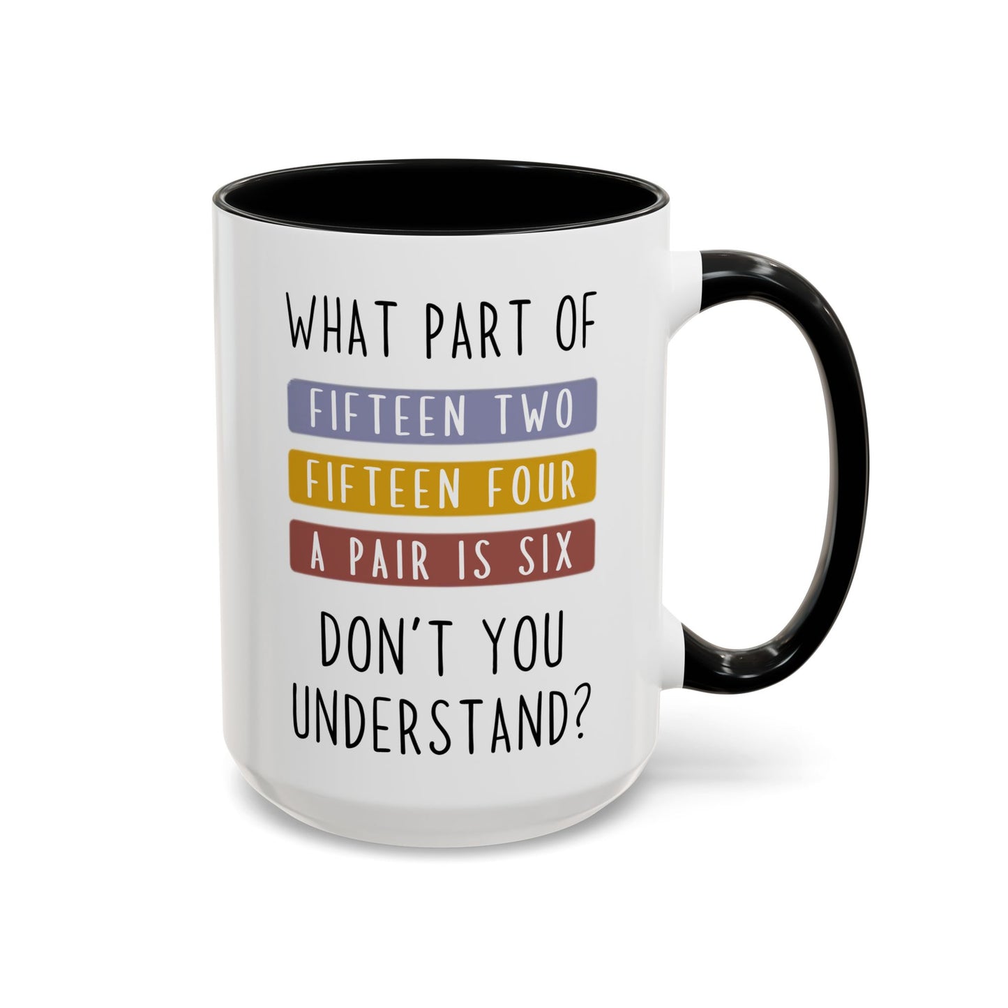 What Part of Fifteen Two Fifteen Four a Pair is Six Don’t You Understand? Mug | Funny Cribbage Mug | Custom Made Gift for Card Players