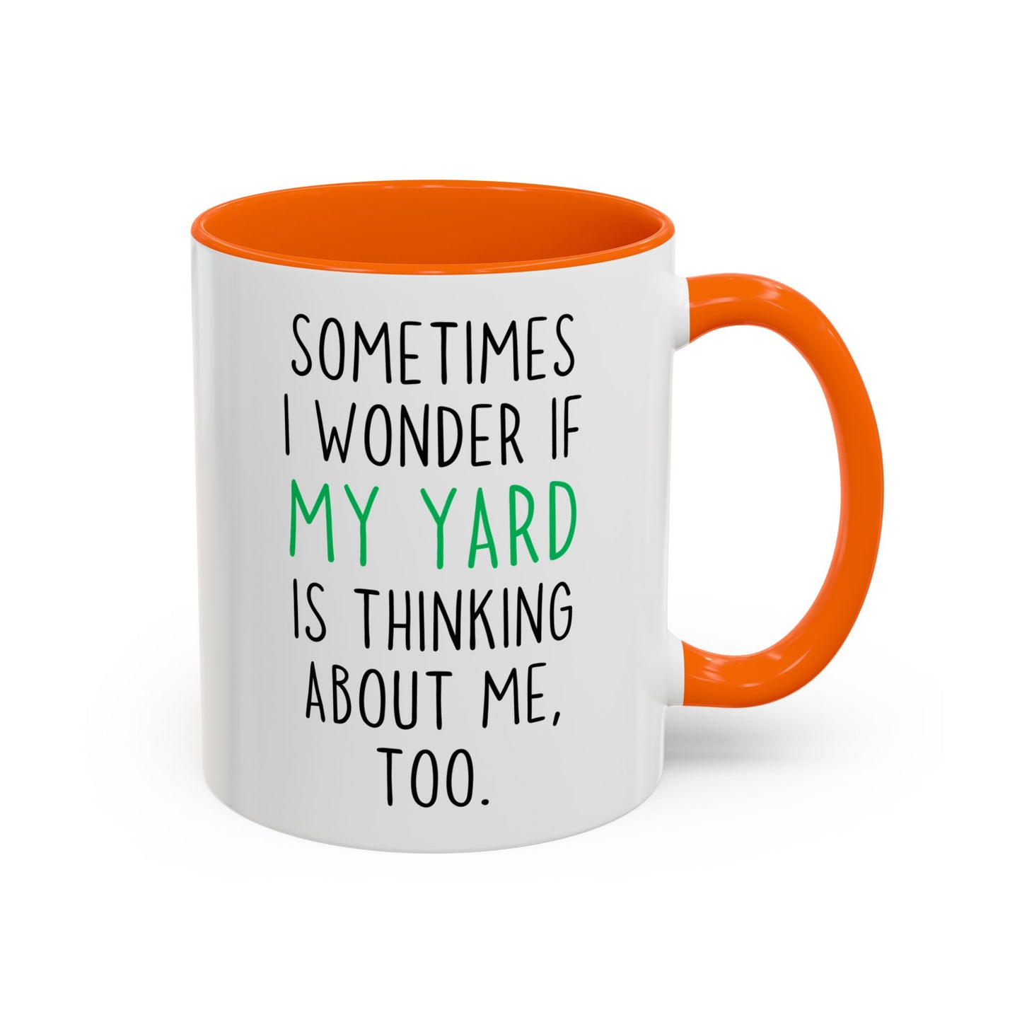 Funny Yard Mug | Sometimes I Wonder If My Yard Is Thinking About Me Too Custom Made Coffee Cup