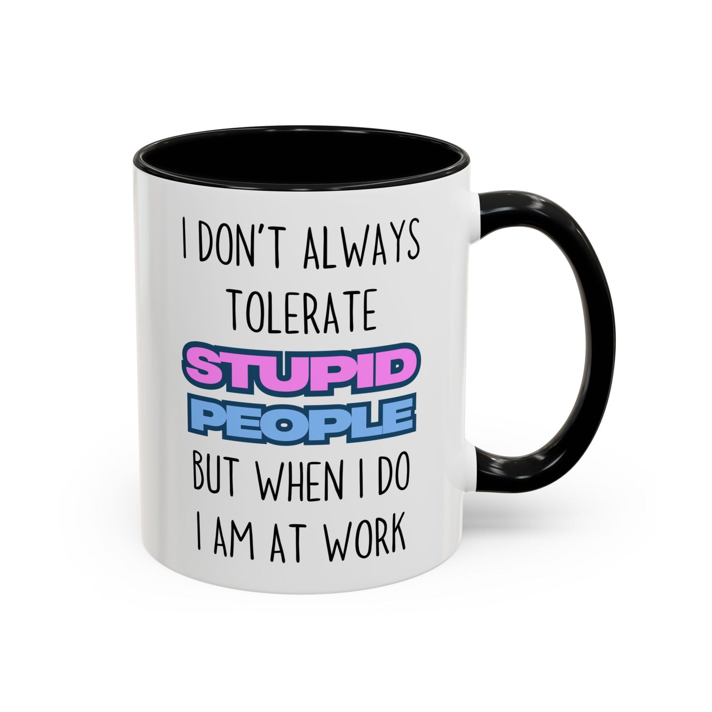 Funny Work Mug – “I Don’t Always Tolerate Stupid People” Custom Made Coffee Cup | Office Humor Gift for Coworkers