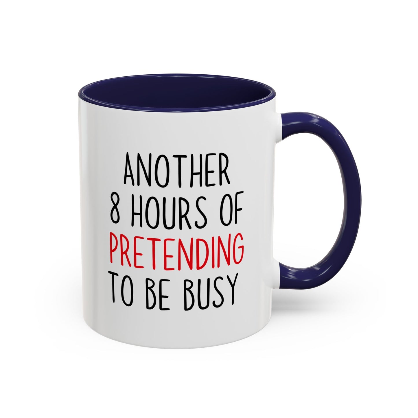 Another 8 Hours Of Pretending To Be Busy Mug – Funny Office Coffee Mug | Sarcastic Coworker Gift