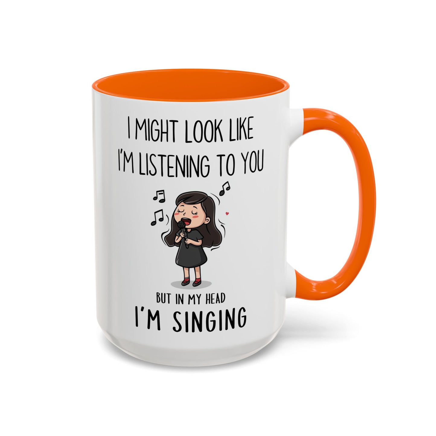 Cute Singer Mug – “I Might Look Like I’m Listening to You… But in My Head I’m Singing” – Custom Made Music Lover Coffee Cup