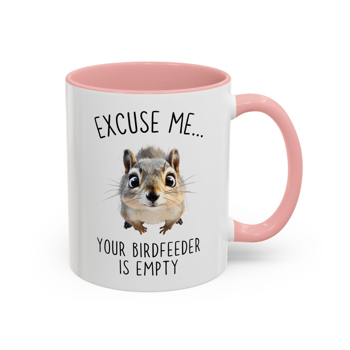 Excuse Me… Your Birdfeeder Is Empty Mug | Funny Squirrel Coffee Cup | Custom Made Gift for Animal & Nature Lovers