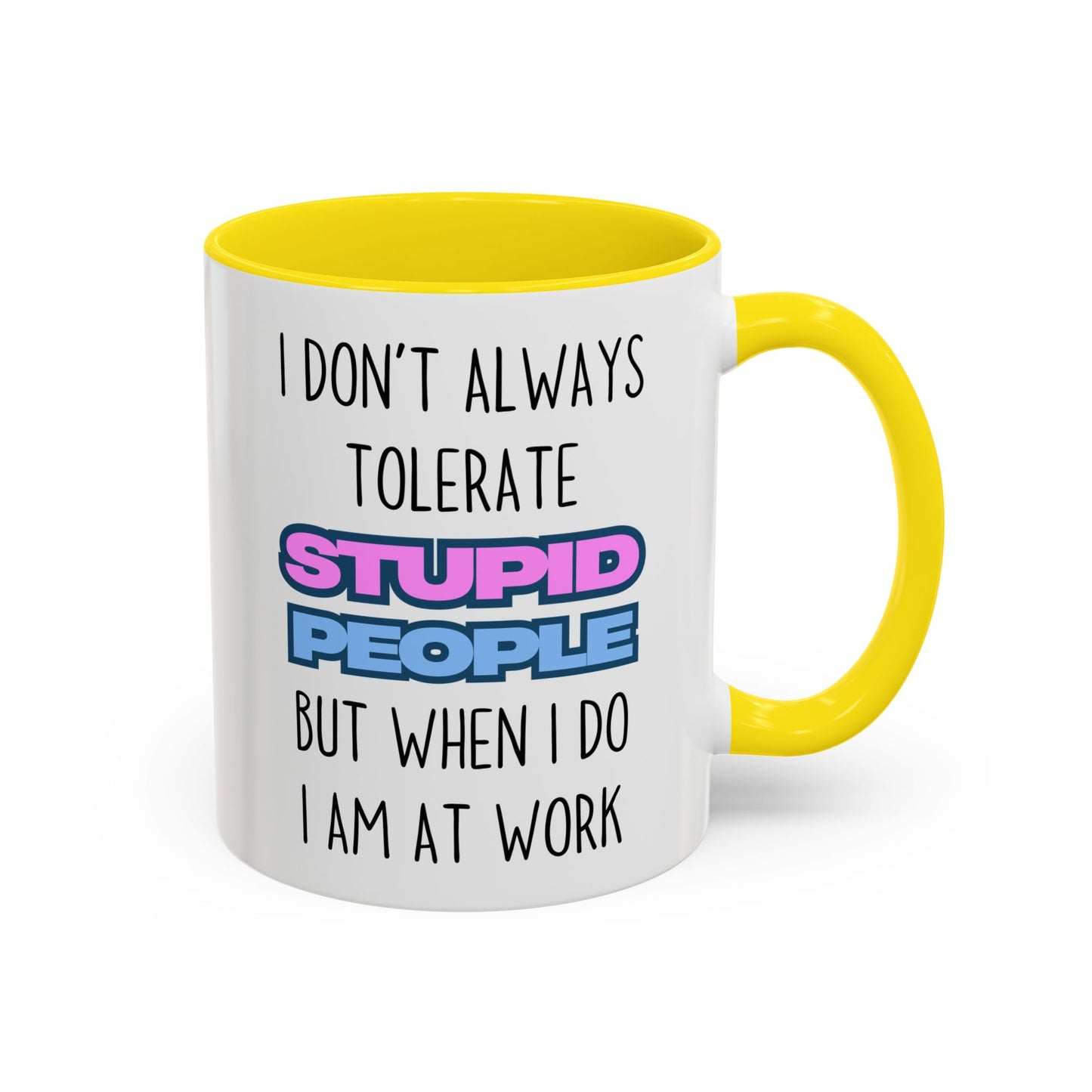 Funny Work Mug – “I Don’t Always Tolerate Stupid People” Custom Made Coffee Cup | Office Humor Gift for Coworkers
