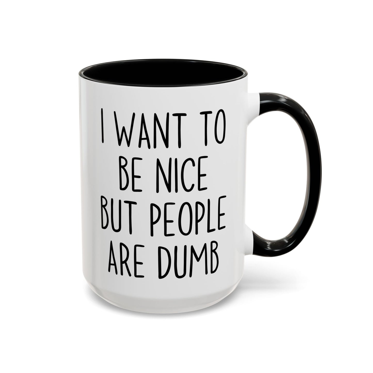 I Want To Be Nice But People Are Dumb Mug – Funny Sarcastic Coffee Mug | Relatable Adult Humor Gift