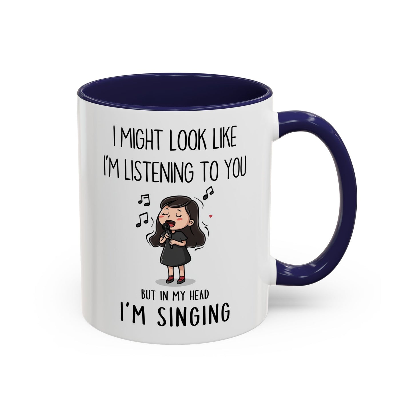 Cute Singer Mug – “I Might Look Like I’m Listening to You… But in My Head I’m Singing” – Custom Made Music Lover Coffee Cup