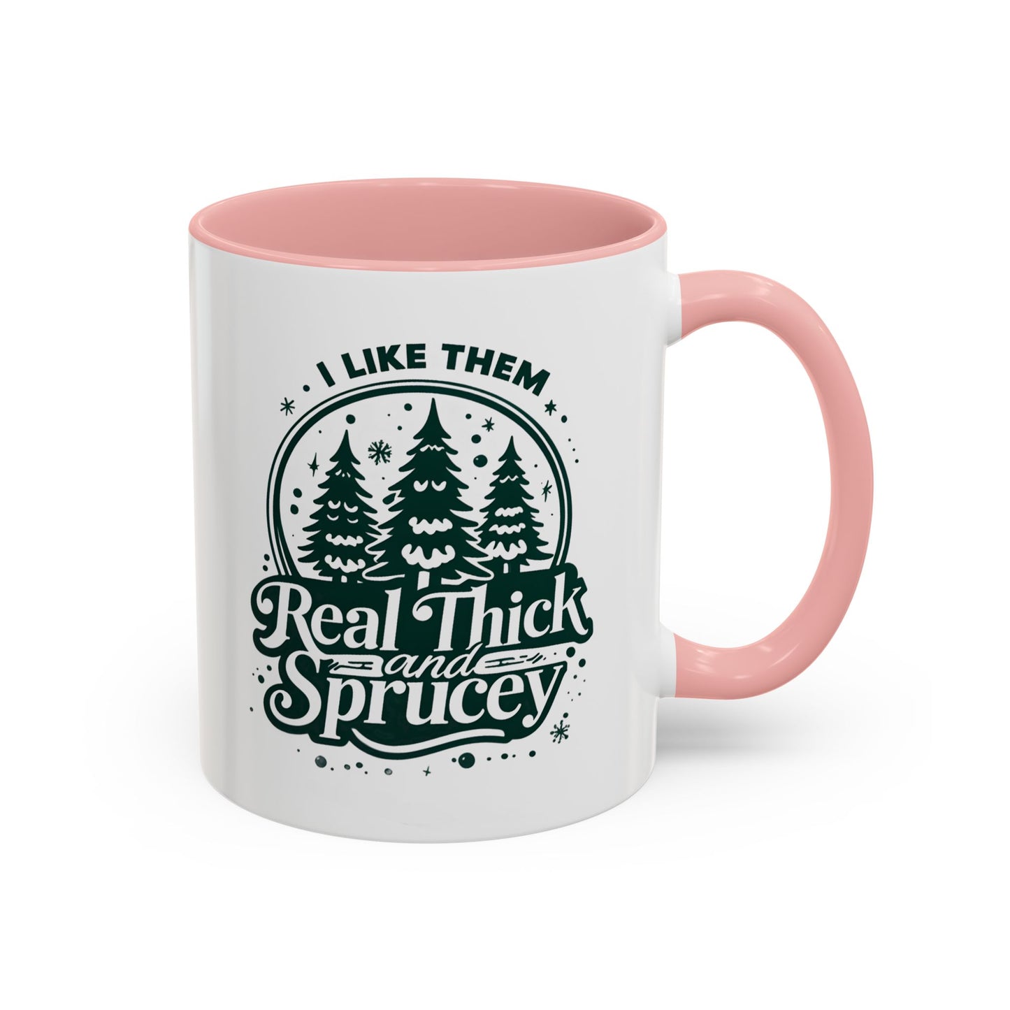 I Like Them Real Thick and Sprucey Mug | Funny Christmas Tree Humor Cup | Custom Made Holiday Gift