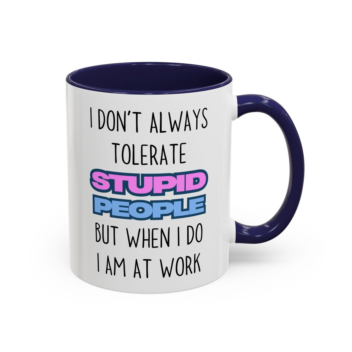 Funny Work Mug – “I Don’t Always Tolerate Stupid People” Custom Made Coffee Cup | Office Humor Gift for Coworkers