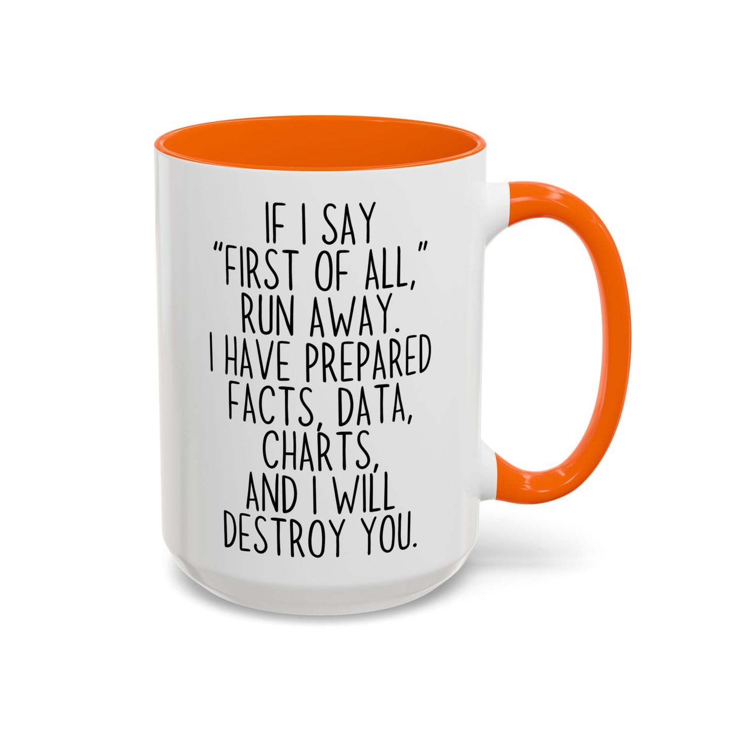 If I Say “First of All” Funny Mug | Facts & Charts Humor Cup | Custom Made Gift for Coworkers & Friends