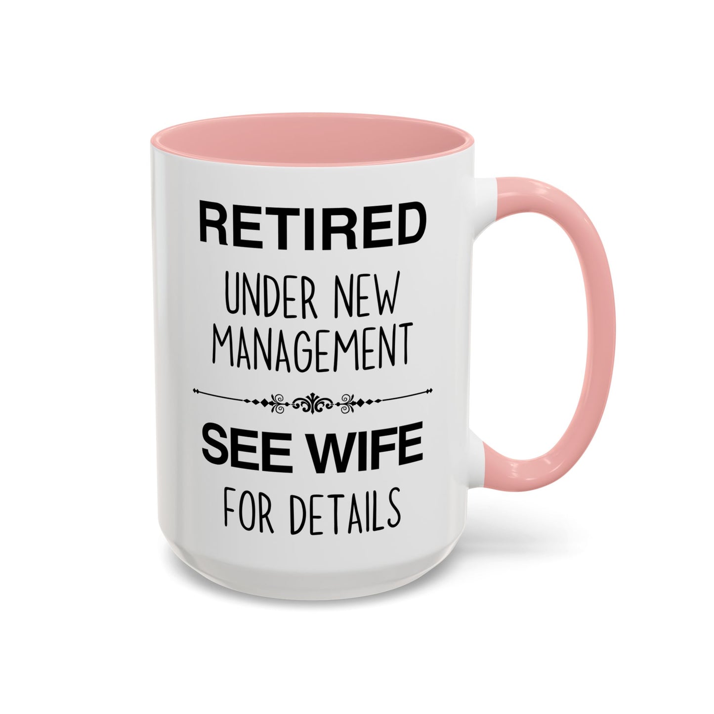 Retired Under New Management See Wife for Details Mug | Funny Retirement Mug | Custom Made Gift for Retirees