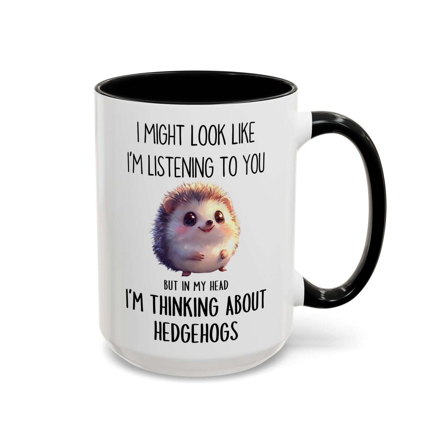 I Might Look Like I’m Listening to You But I’m Thinking About Hedgehogs Mug – Cute Funny Animal Lover Gift | Custom Made Coffee Cup