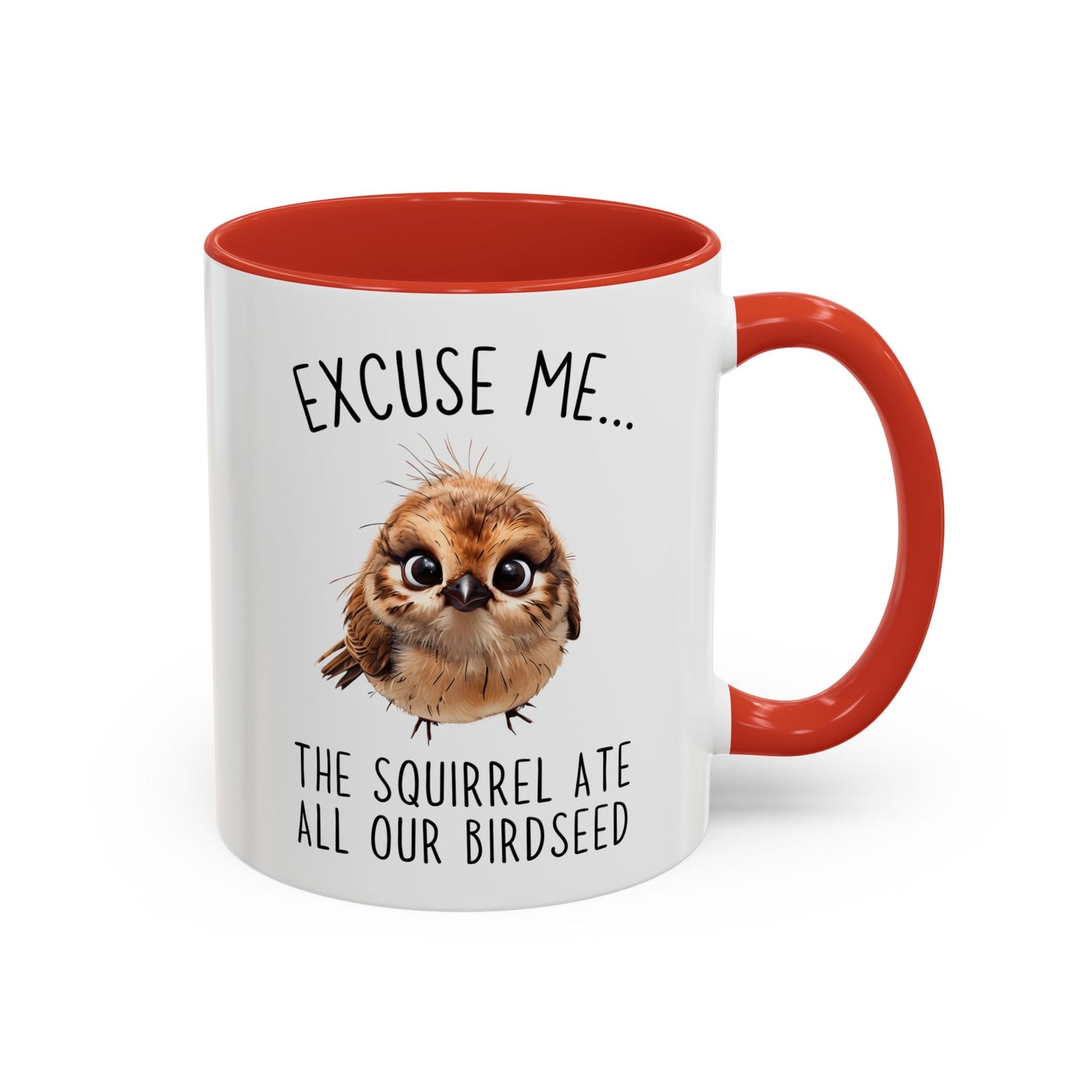 Excuse Me… The Squirrel Ate All Our Birdseed Mug | Funny Bird Coffee Cup | Custom Made Gift for Birdwatchers & Nature Lovers