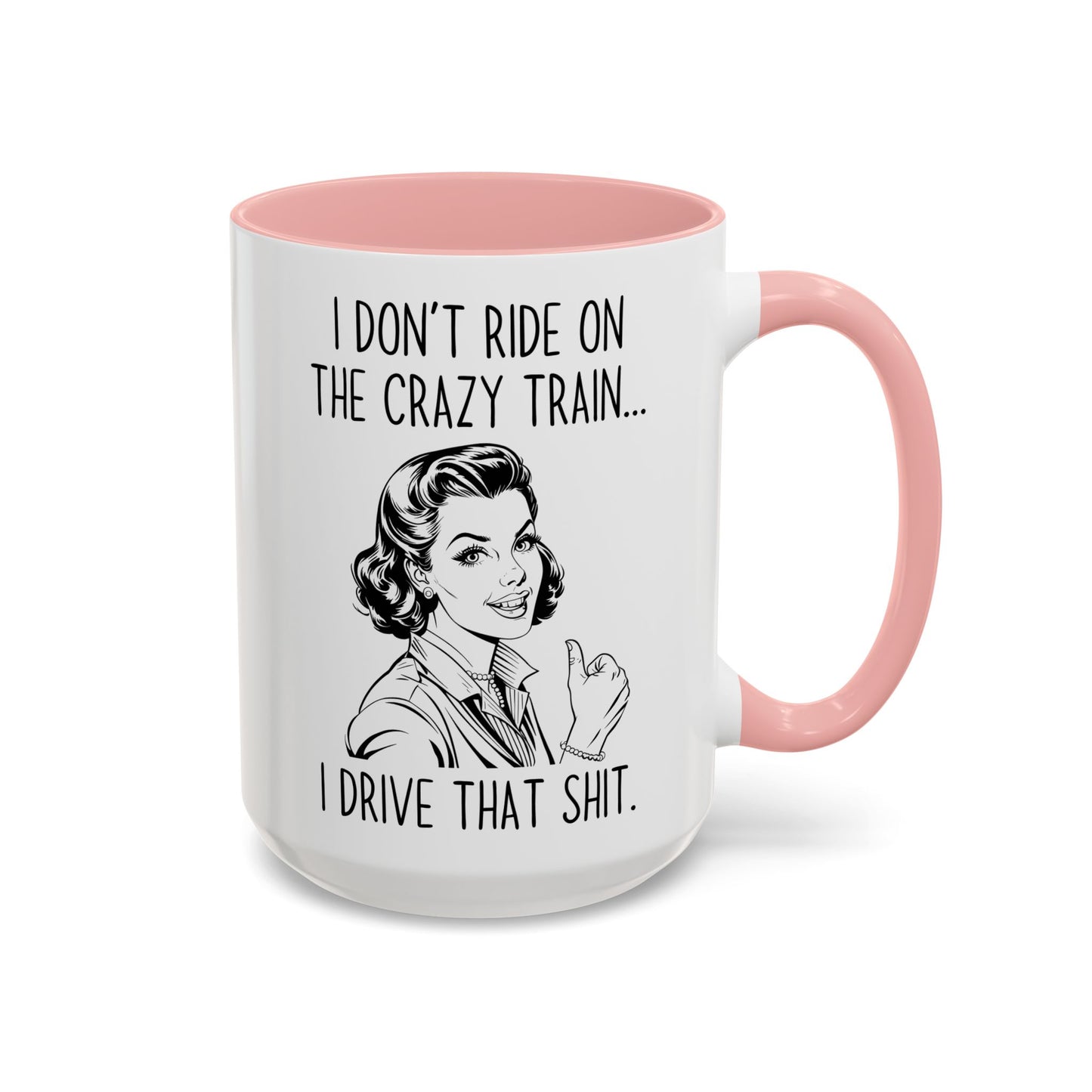 I Don’t Ride the Crazy Train, I Drive It Mug | Funny Coffee Cup | Custom Made Sassy Gift