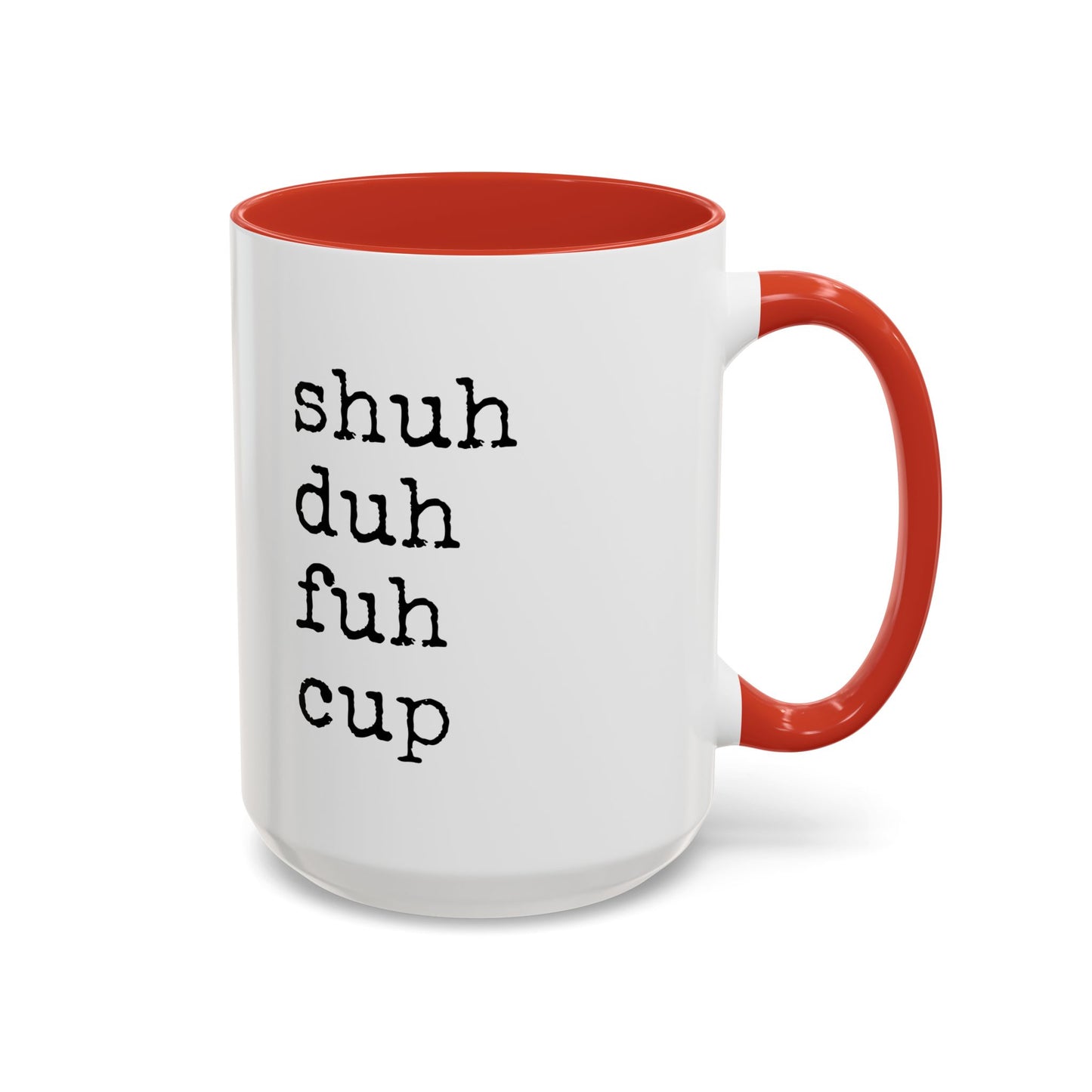 Shuh Duh Fuh Cup Mug | Funny Sarcastic Coffee Cup | Custom Made Office Humor Mug