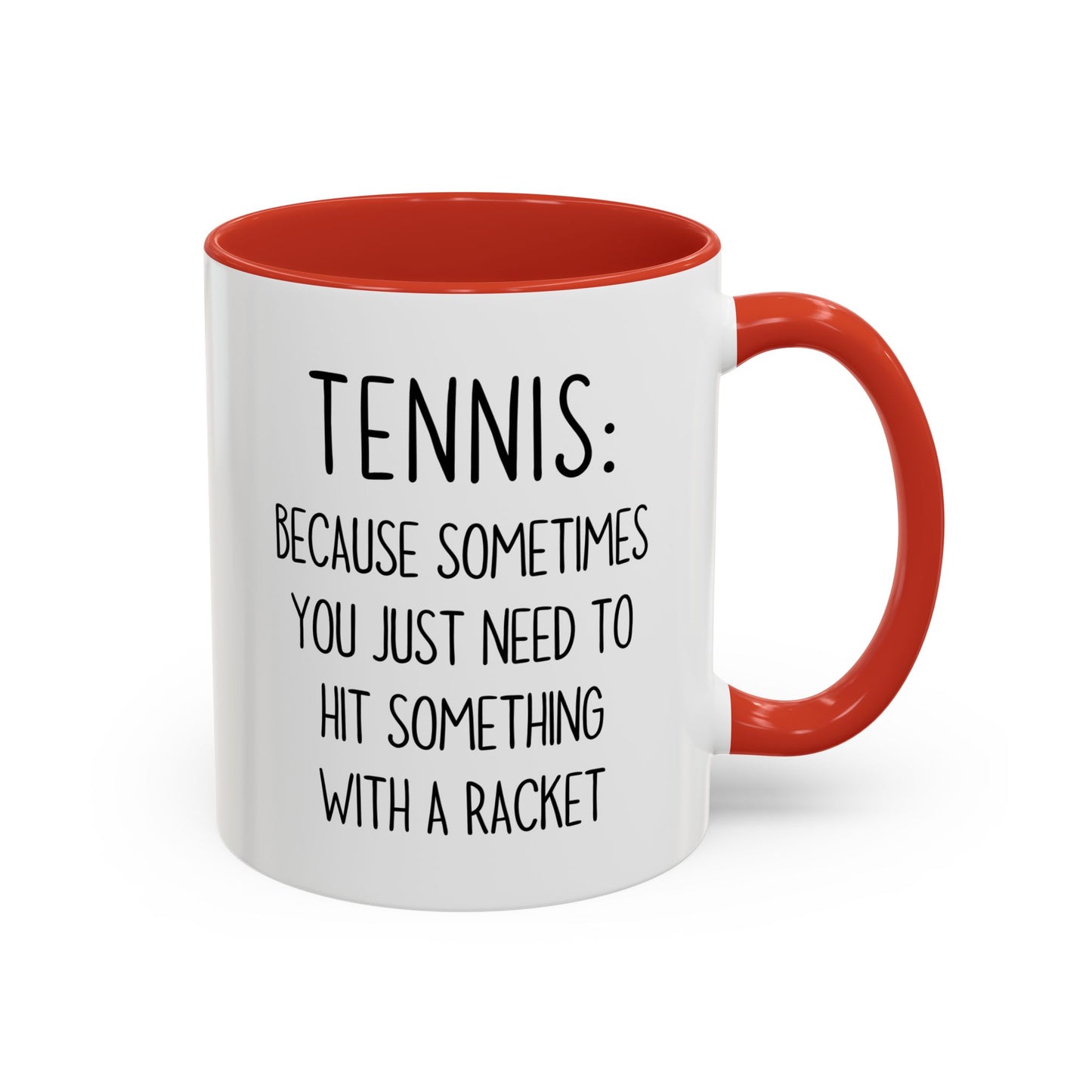 Funny Tennis Mug – “Sometimes You Just Need to Hit Something With a Racket” – Custom Made Tennis Gift for Players & Coaches