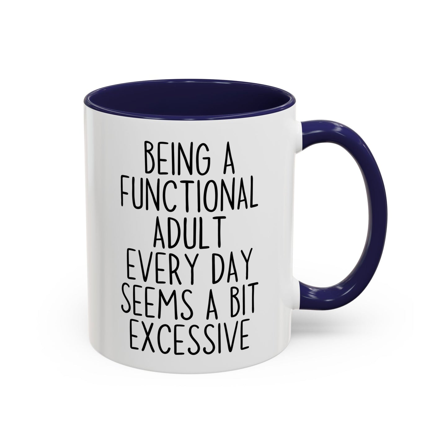 Being A Functional Adult Every Day Seems A Bit Excessive Mug – Funny Relatable Coffee Mug | Sarcastic Gift For Adults