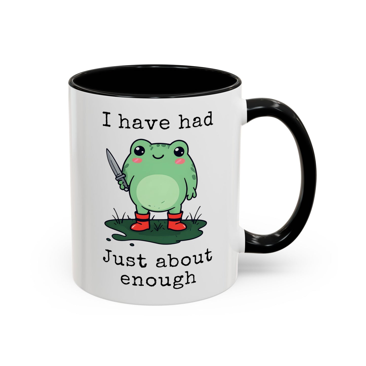 I Have Had Just About Enough Mug | Funny Frog Mug | Custom Made Cute Coffee Cup
