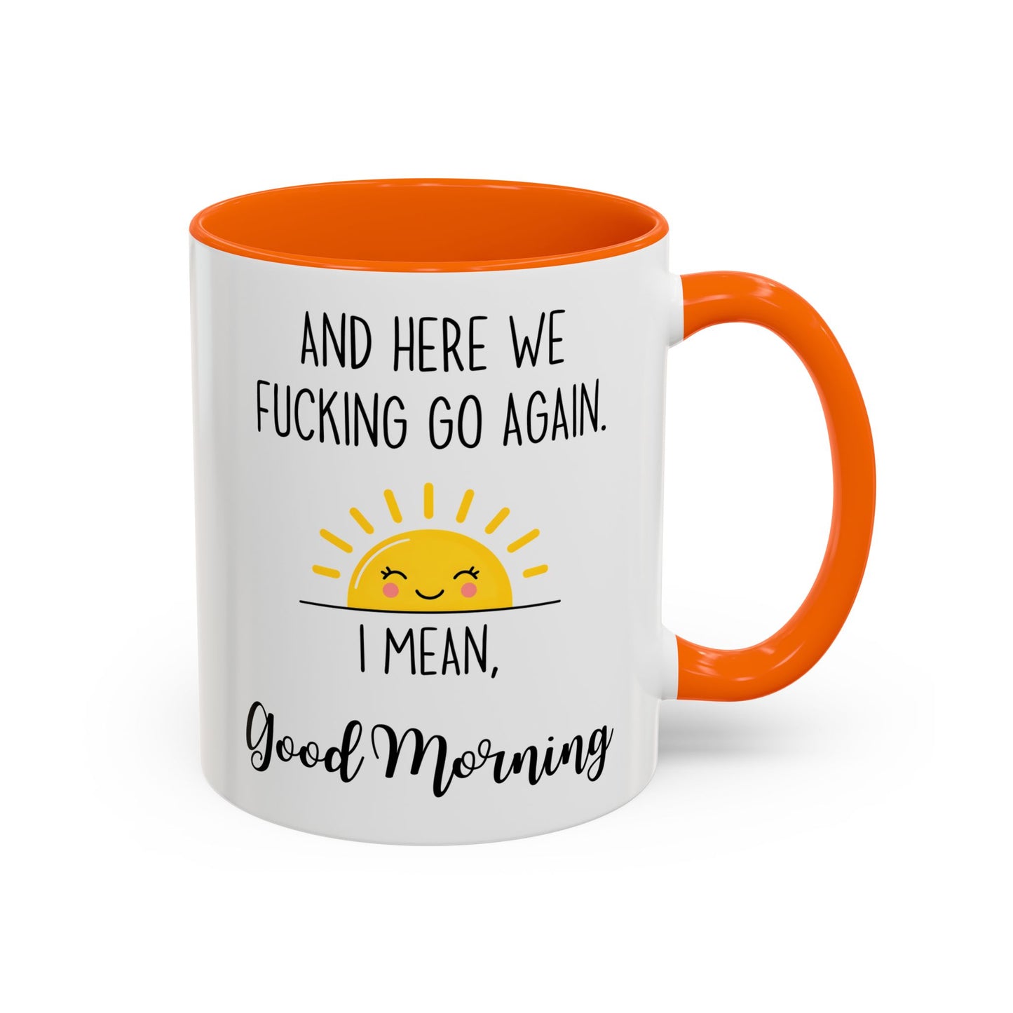 Funny Morning Mug – “And Here We Go Again... I Mean, Good Morning” | Sarcastic Coffee Cup, Adult Humor Gift, Office Mug