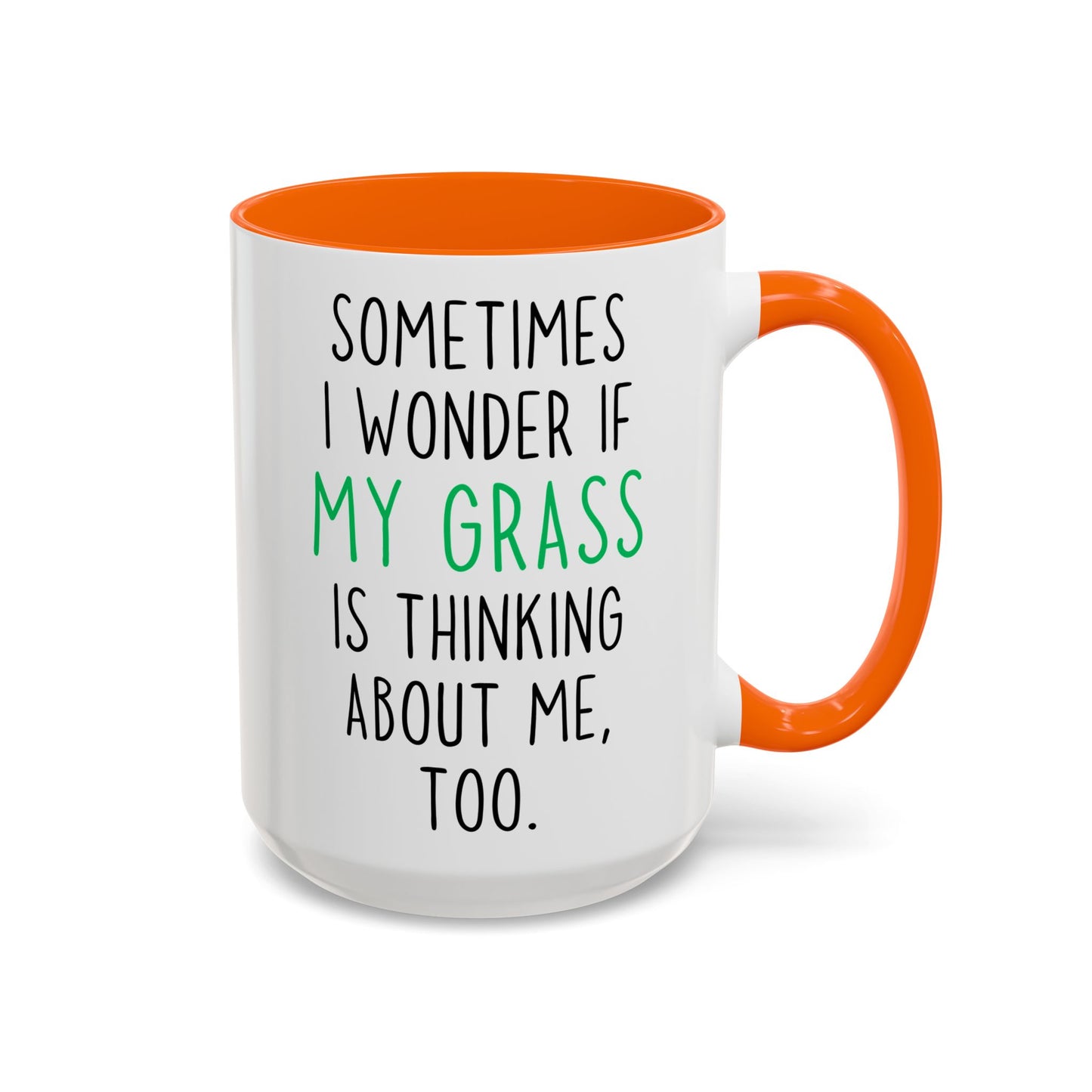 Funny Grass Mug | Sometimes I Wonder If My Grass Is Thinking About Me Too Custom Made Coffee Cup