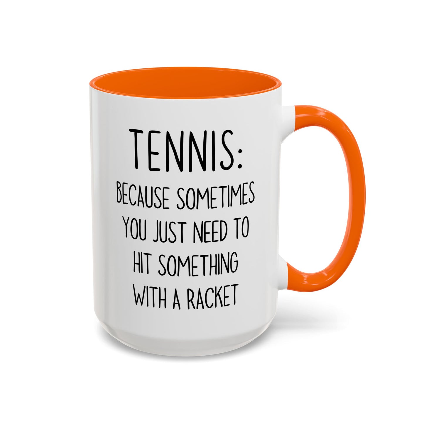 Funny Tennis Mug – “Sometimes You Just Need to Hit Something With a Racket” – Custom Made Tennis Gift for Players & Coaches