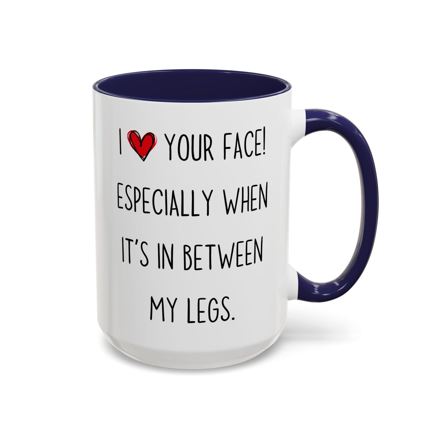 Funny Naughty Couple Mug – “I Love Your Face! Especially When It’s In Between My Legs” | Sexy Adult Humor Coffee Cup Gift for Him or Her