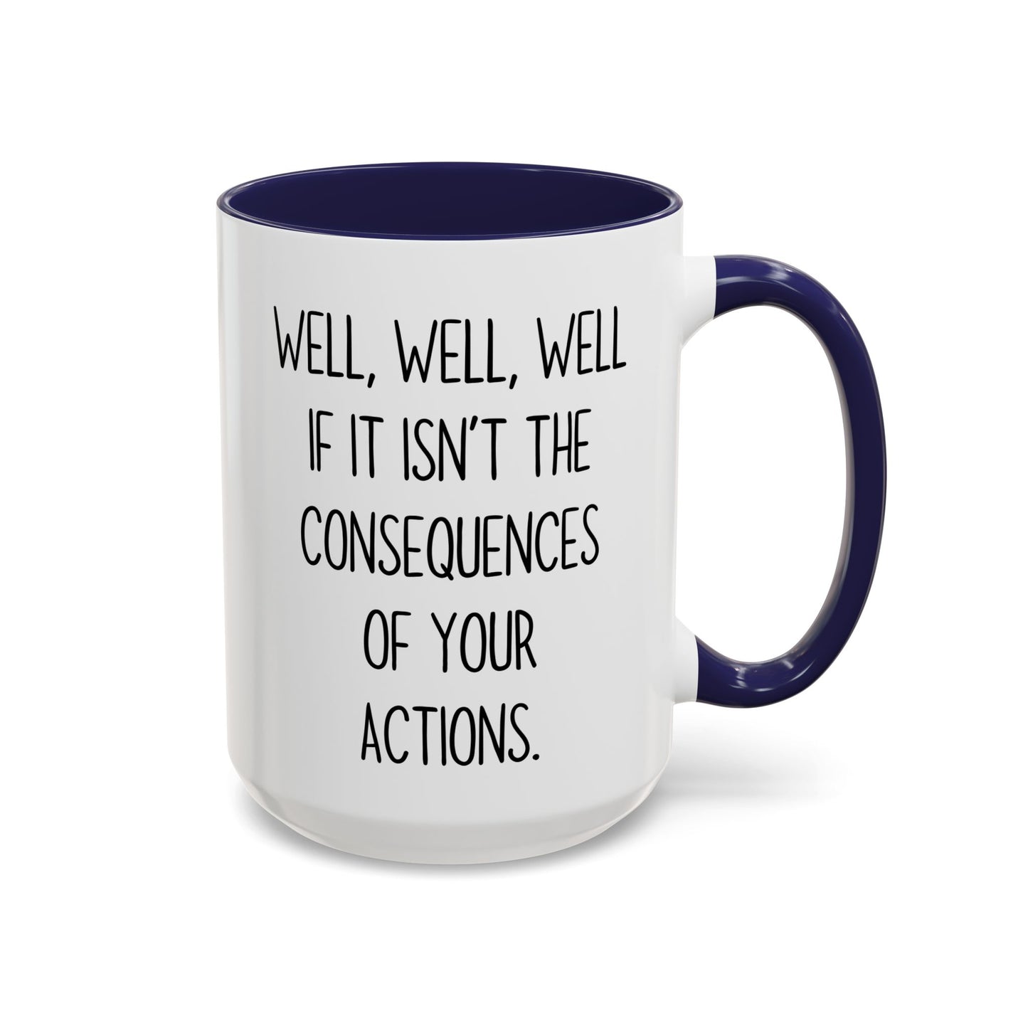Well Well Well Mug – Funny Consequences Of Your Actions Coffee Cup | Sarcastic Humor Gift