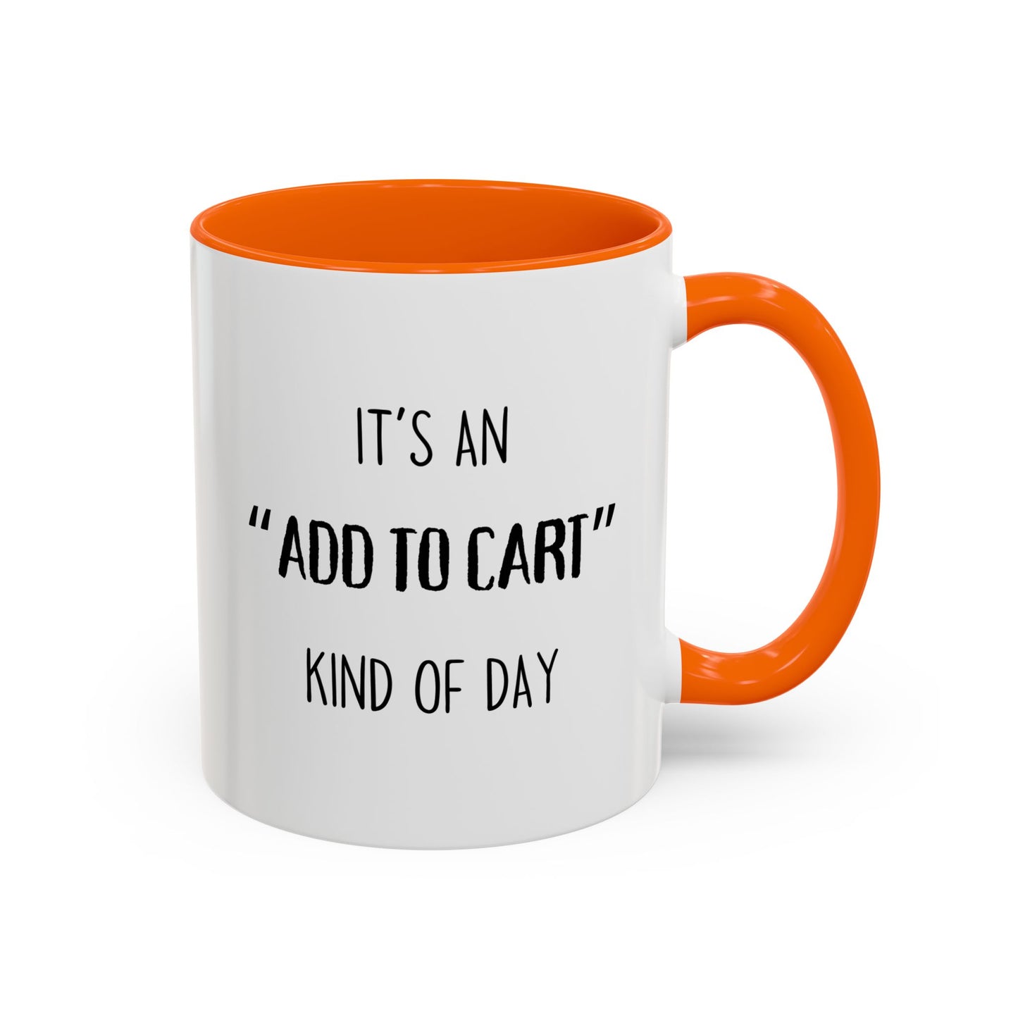 It’s an “Add to Cart” Kind of Day Mug | Online Shopping Funny Cup | Custom Made Gift for Her or Him