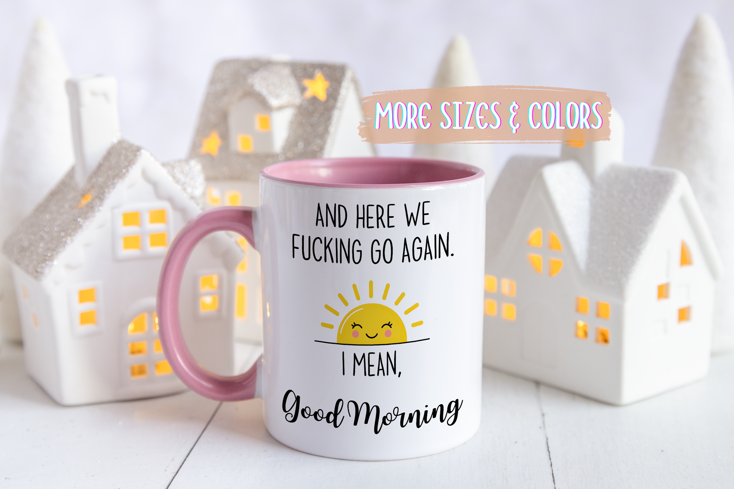 Funny Morning Mug – “And Here We Go Again... I Mean, Good Morning” | Sarcastic Coffee Cup, Adult Humor Gift, Office Mug