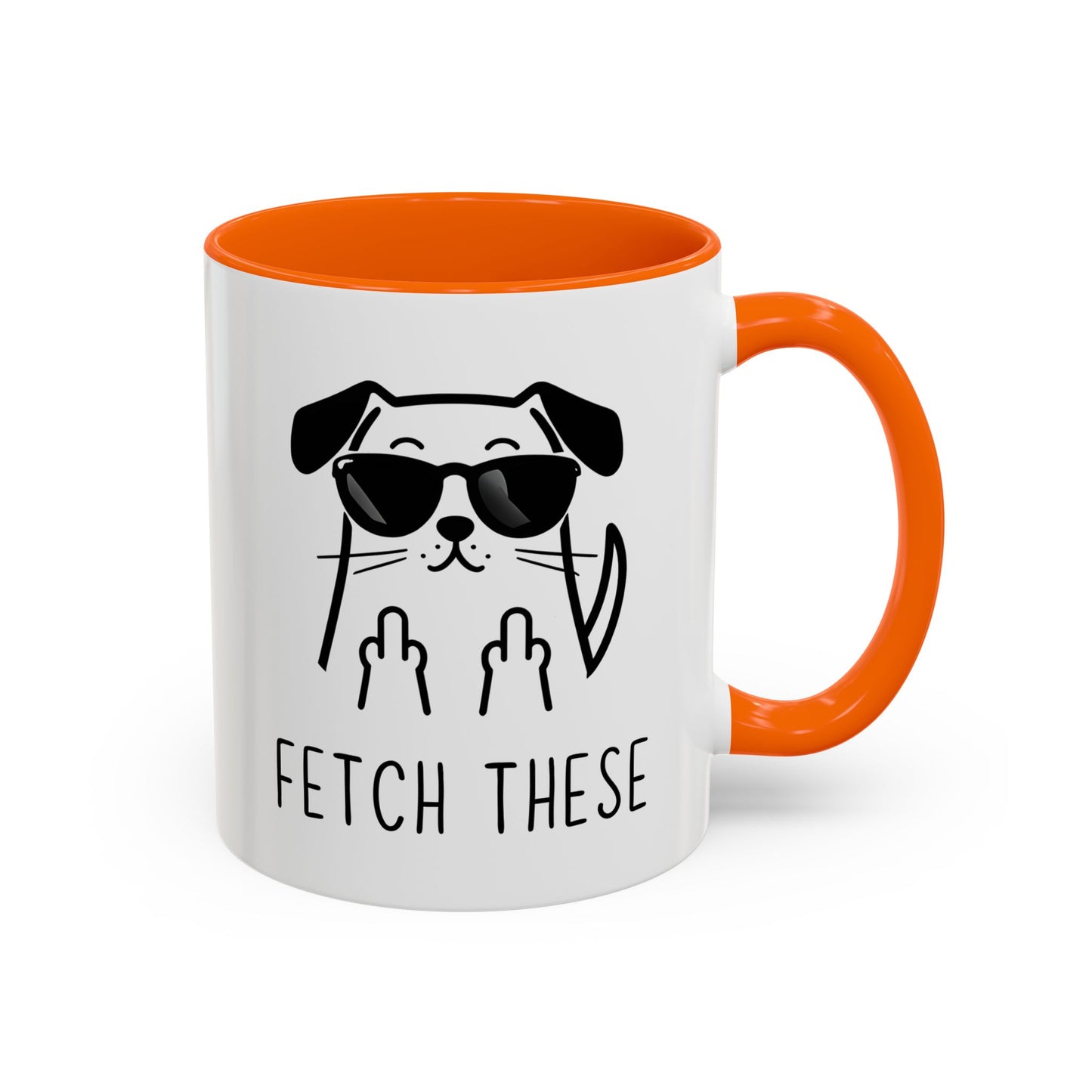 Fetch These Mug | Funny Dog Lover Coffee Cup | Custom Made Sarcastic Pet Gift