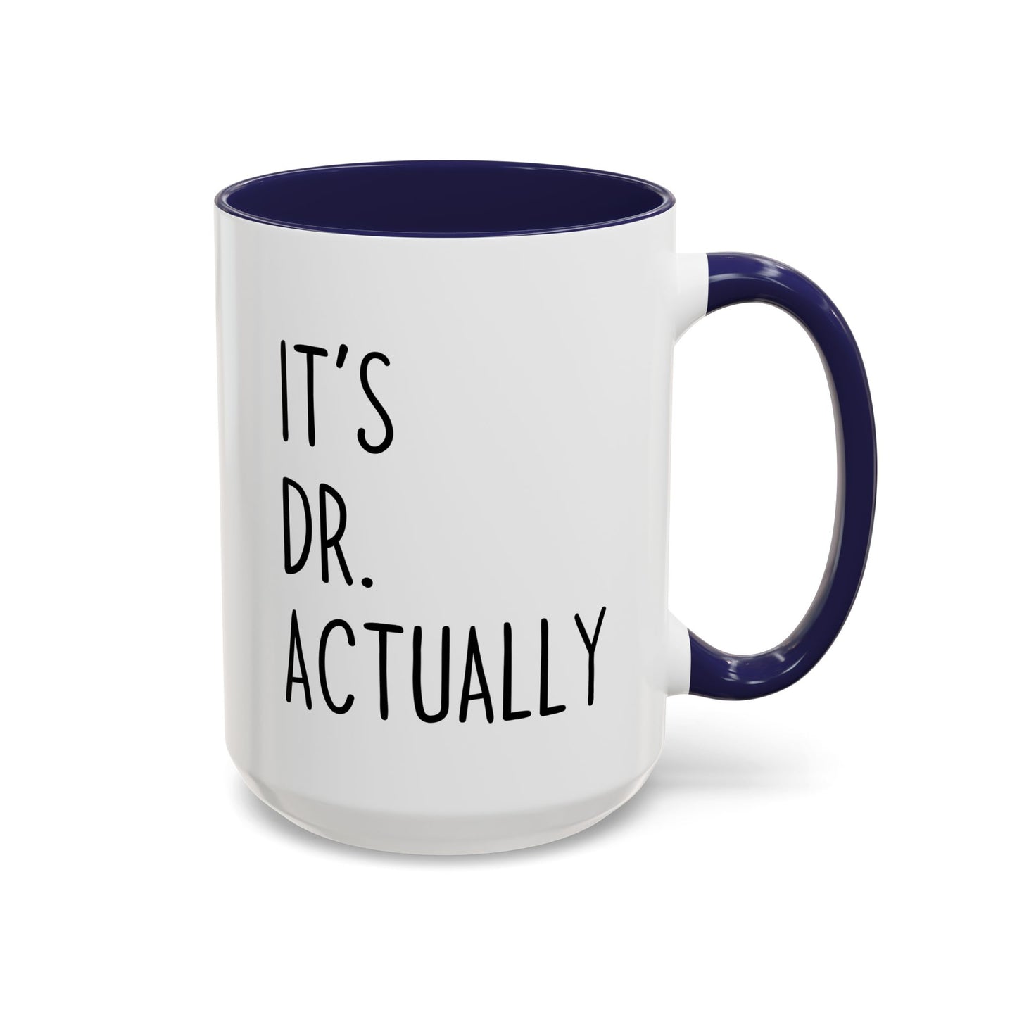 It’s Dr. Actually Mug | Funny Doctor Gift | Custom Made Coffee Cup for Graduates & Medical Professionals