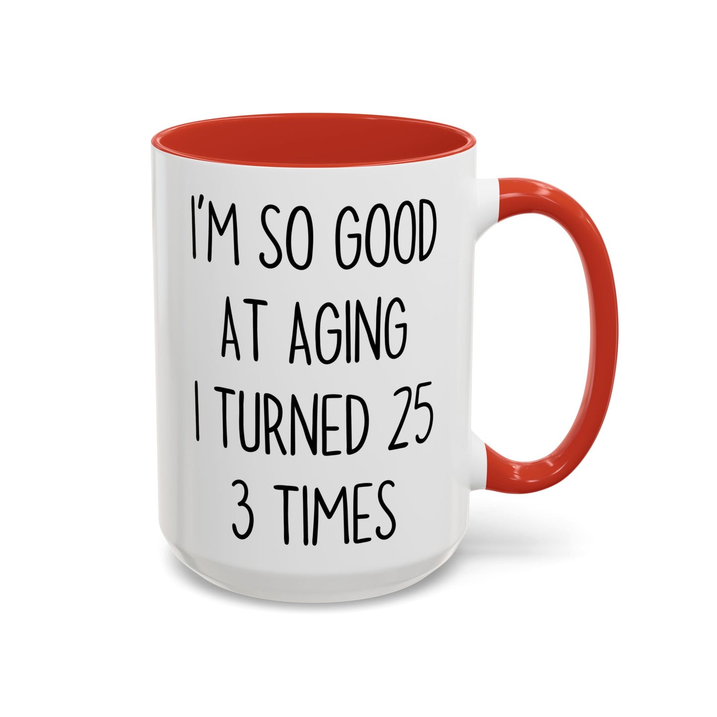 I’m So Good at Aging I Turned 25 Three Times Mug | Funny Birthday Gift | Custom Made Coffee Cup