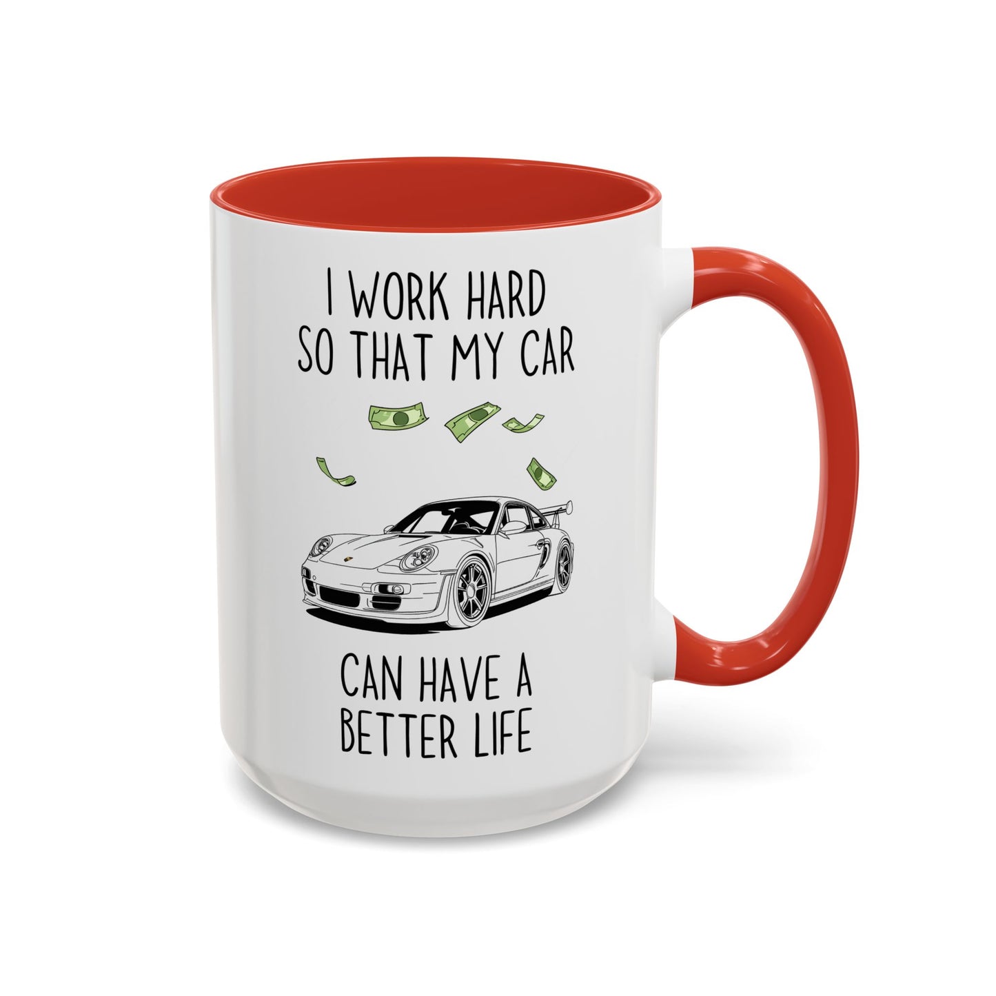I Work Hard So That My Car Can Have a Better Life Mug | Funny Car Lover Gift | Custom Made Auto Enthusiast Coffee Cup