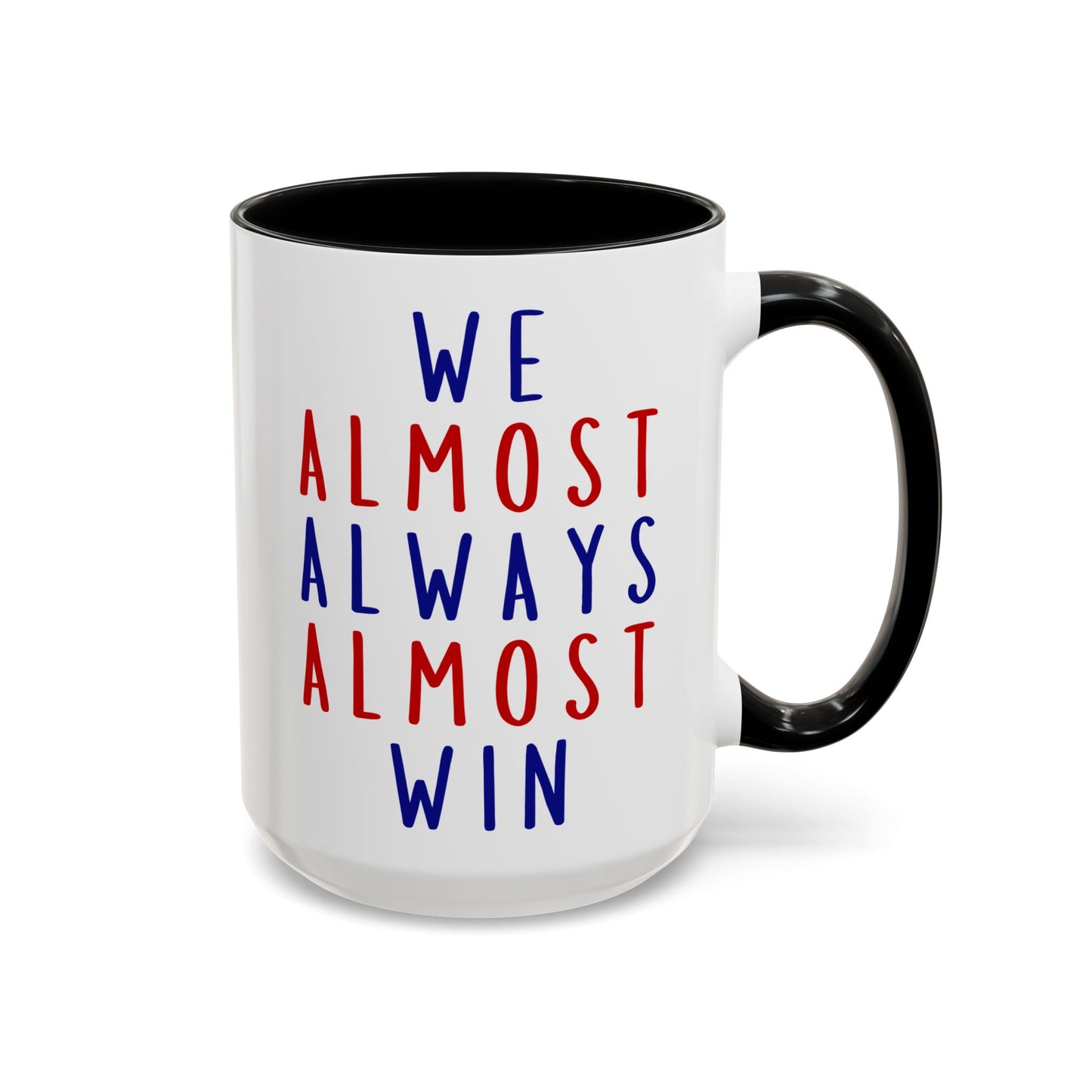 We Almost Always Almost Win Mug | Funny Team Spirit Coffee Cup | Custom Made Gift for Friends, Family & Game Nights
