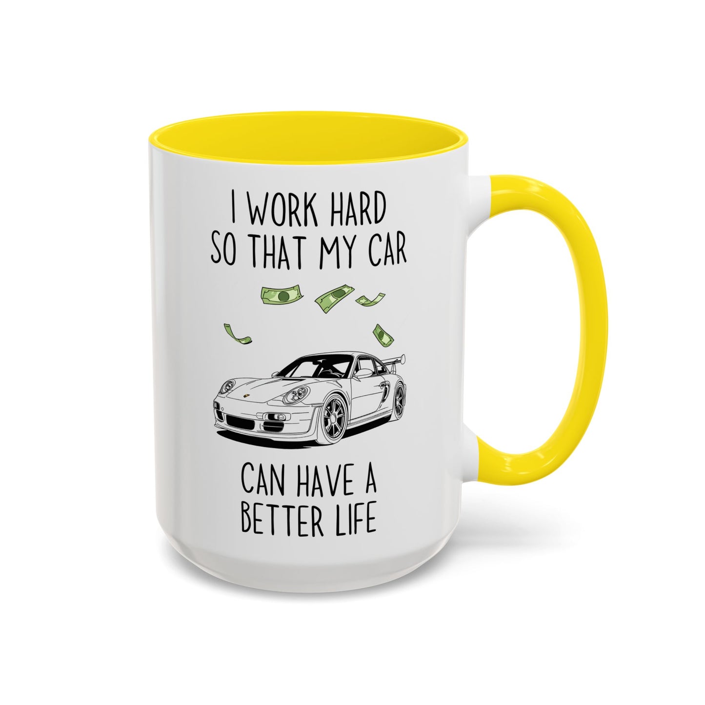 I Work Hard So That My Car Can Have a Better Life Mug | Funny Car Lover Gift | Custom Made Auto Enthusiast Coffee Cup