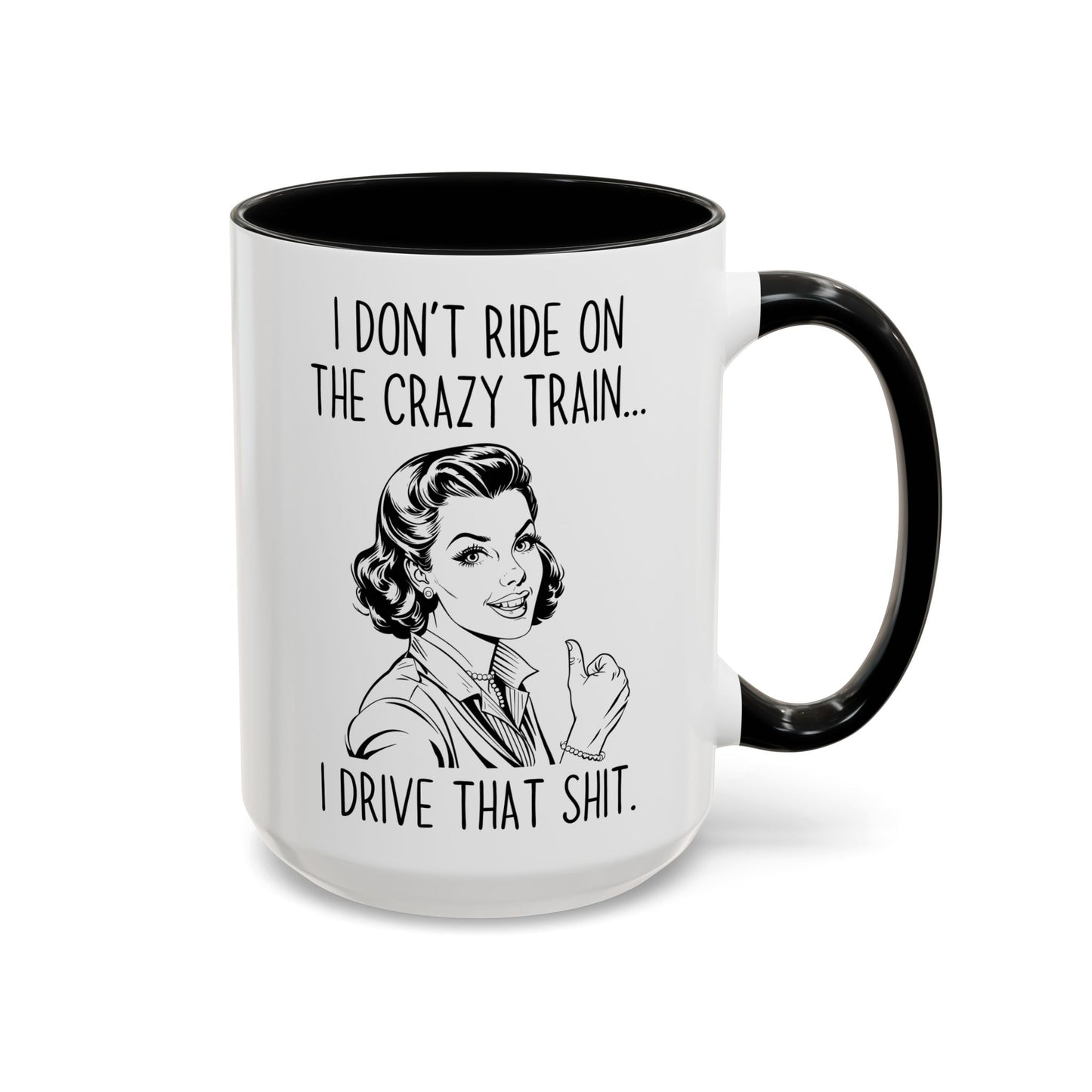 I Don’t Ride the Crazy Train, I Drive It Mug | Funny Coffee Cup | Custom Made Sassy Gift