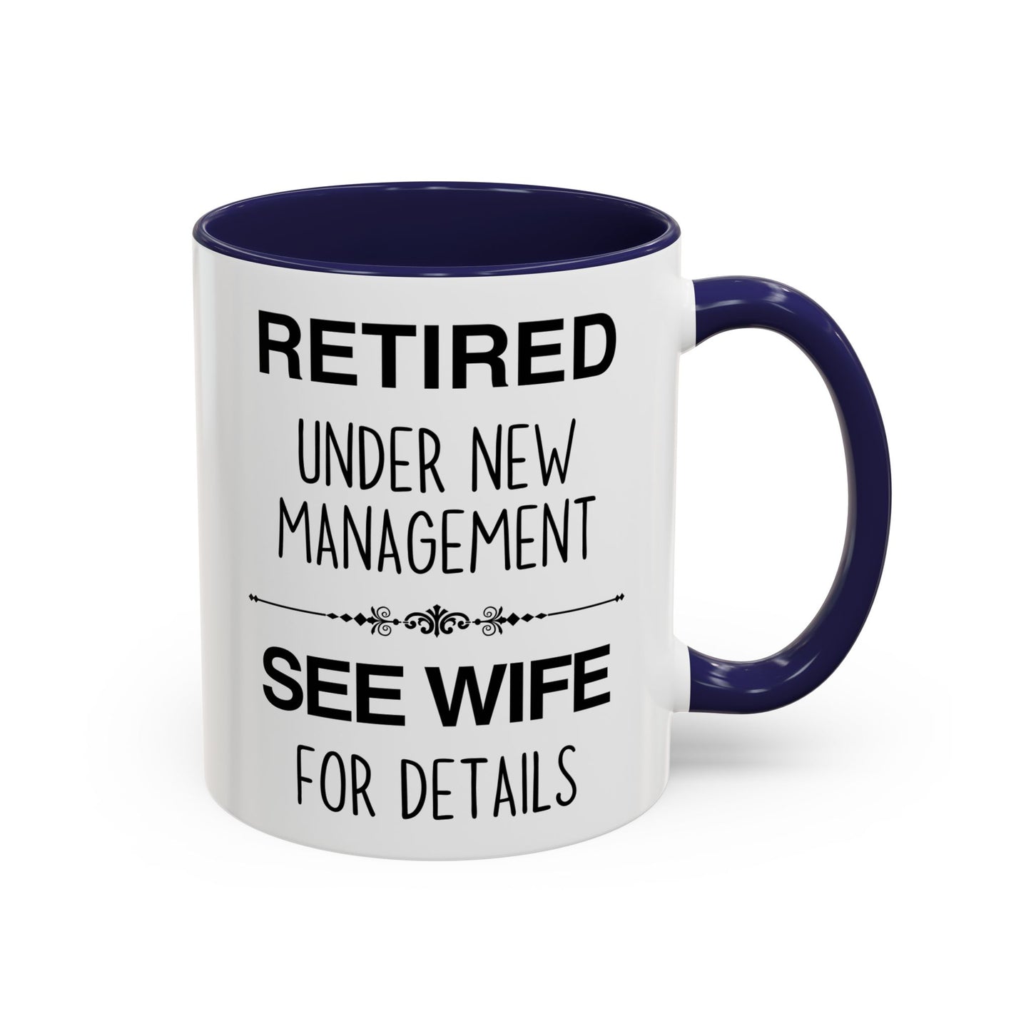 Retired Under New Management See Wife for Details Mug | Funny Retirement Mug | Custom Made Gift for Retirees
