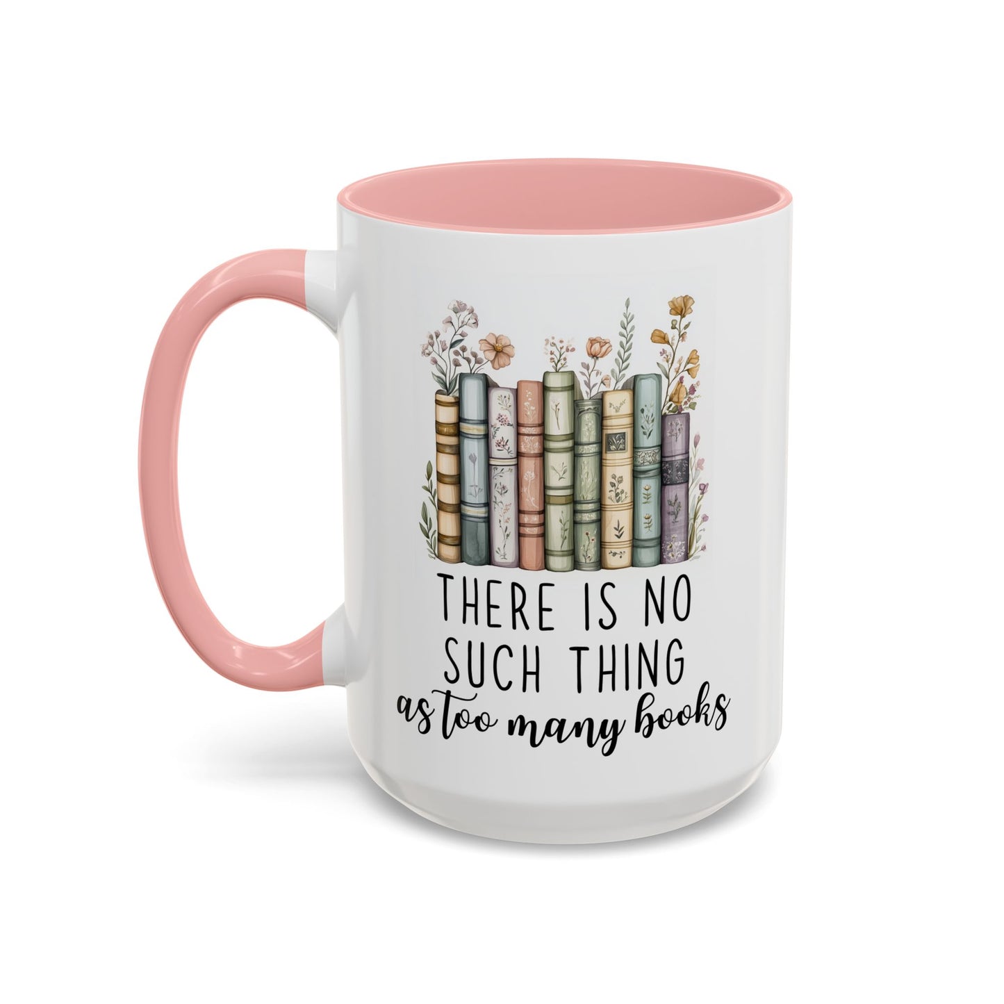 There Is No Such Thing As Too Many Books Mug | Book Lover Gift | Custom Made Reading Coffee Cup
