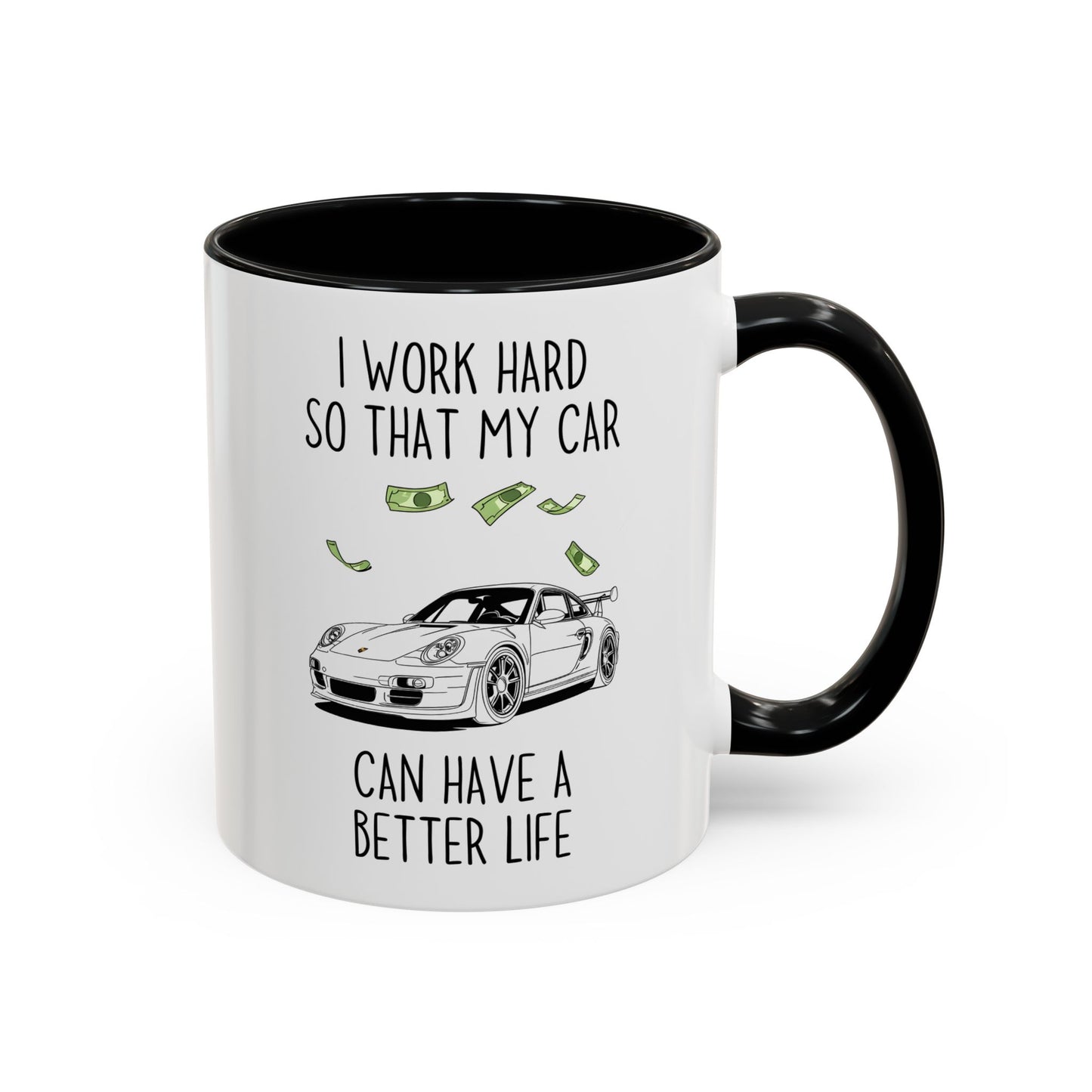 I Work Hard So That My Car Can Have a Better Life Mug | Funny Car Lover Gift | Custom Made Auto Enthusiast Coffee Cup